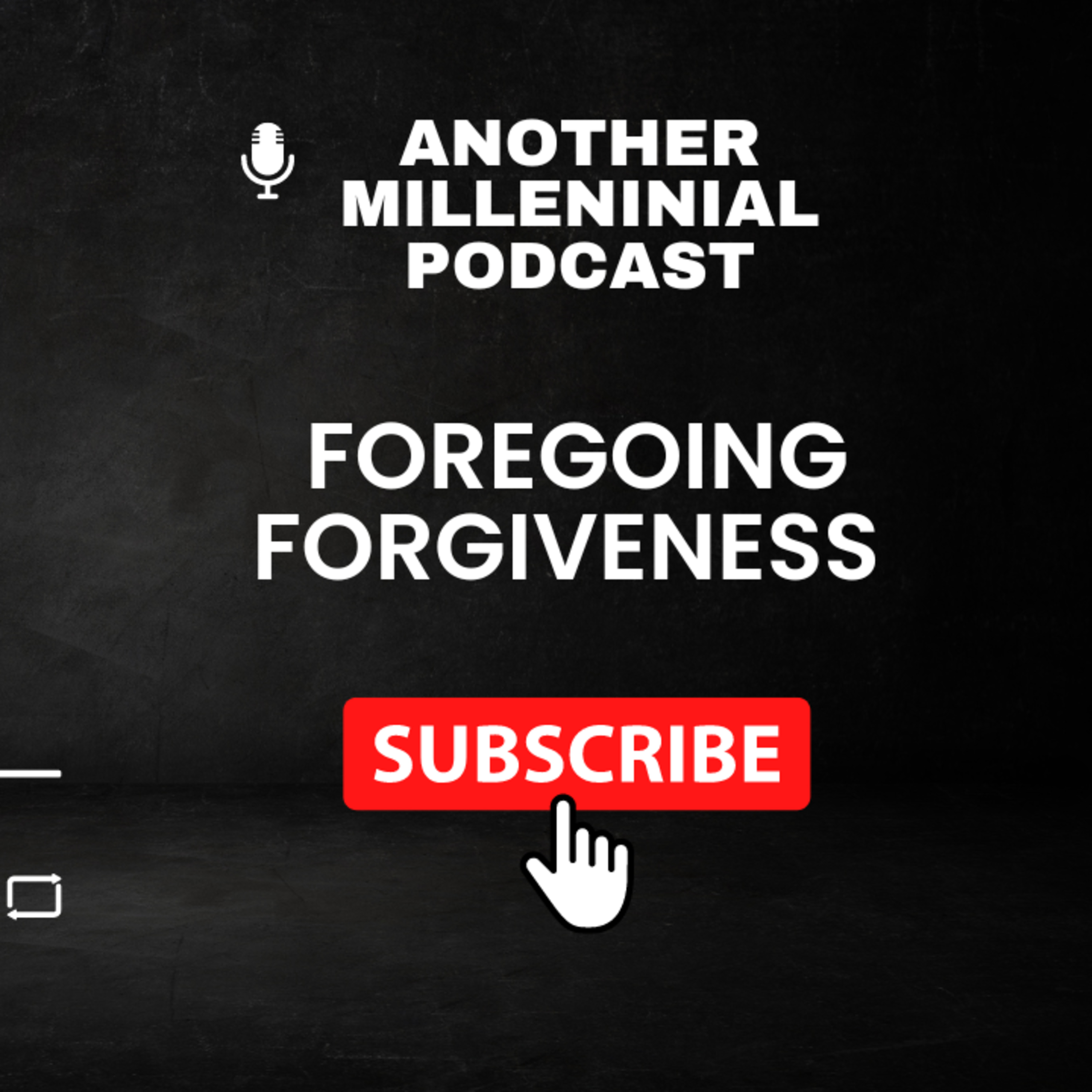 Foregoing Forgiveness | Another Millennial Podcast | Episode 62