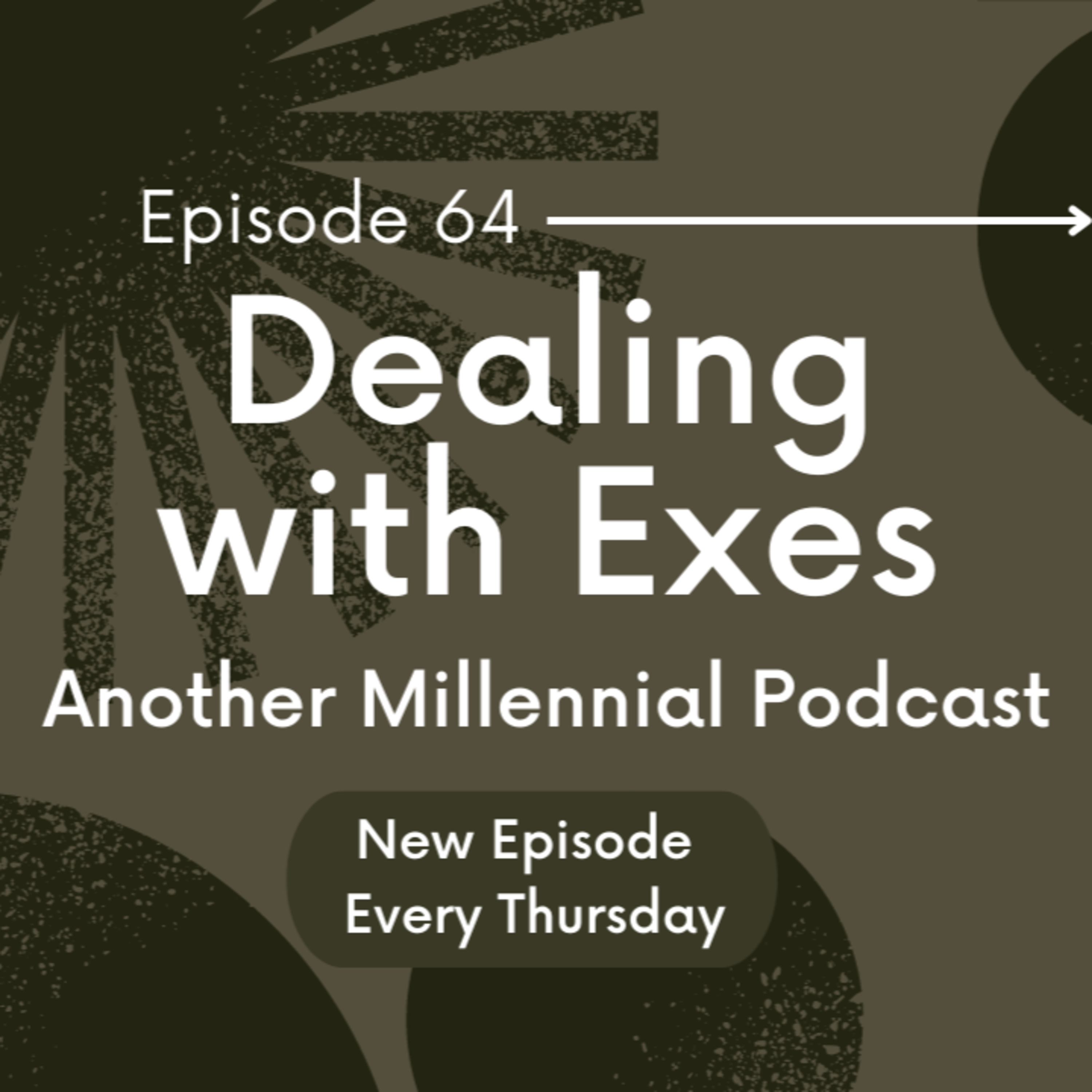 Dealing with Exes | Another Millennial Podcast | Episode 64