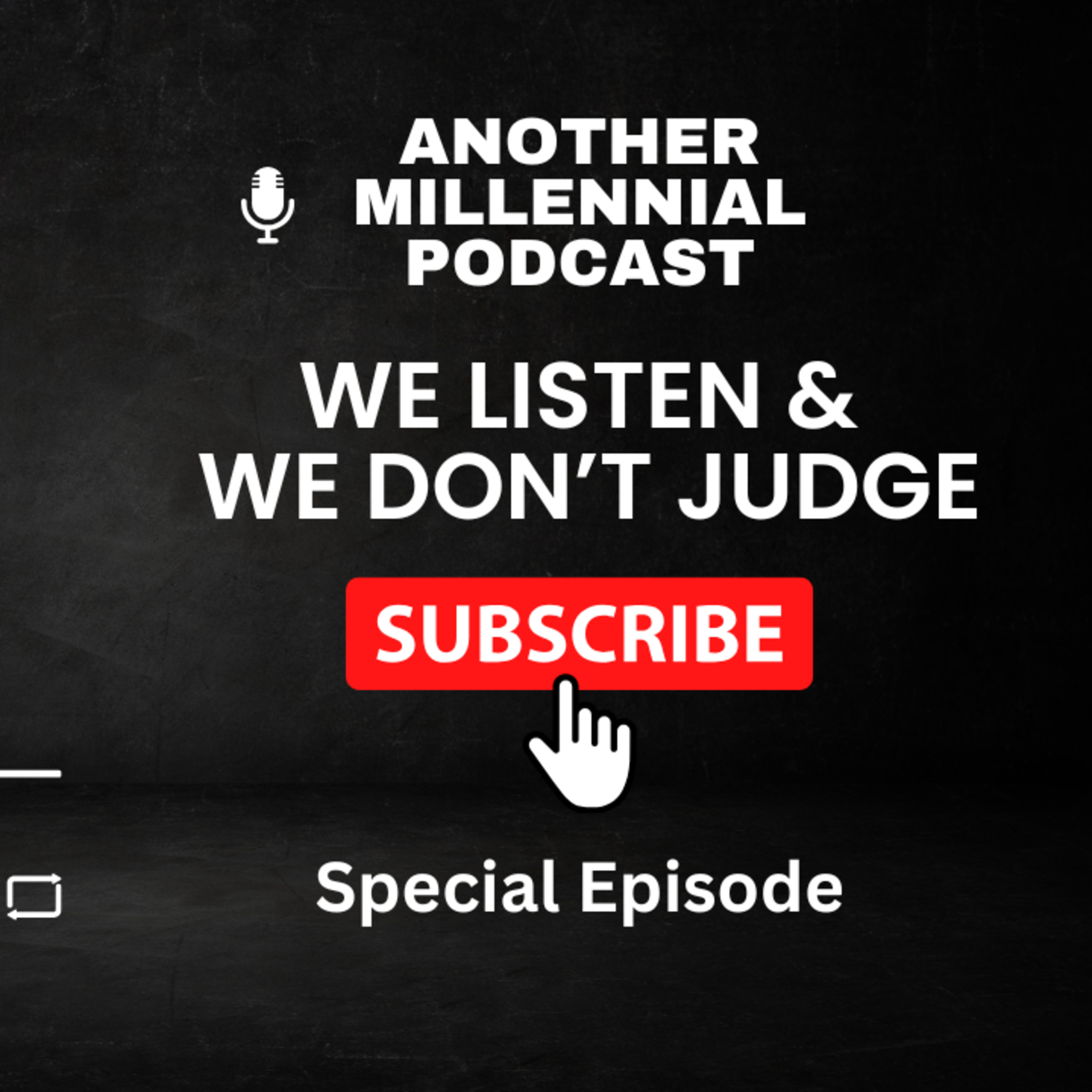 We Listen & We Don't Judge | Special Episode | Another Millennial Podcast