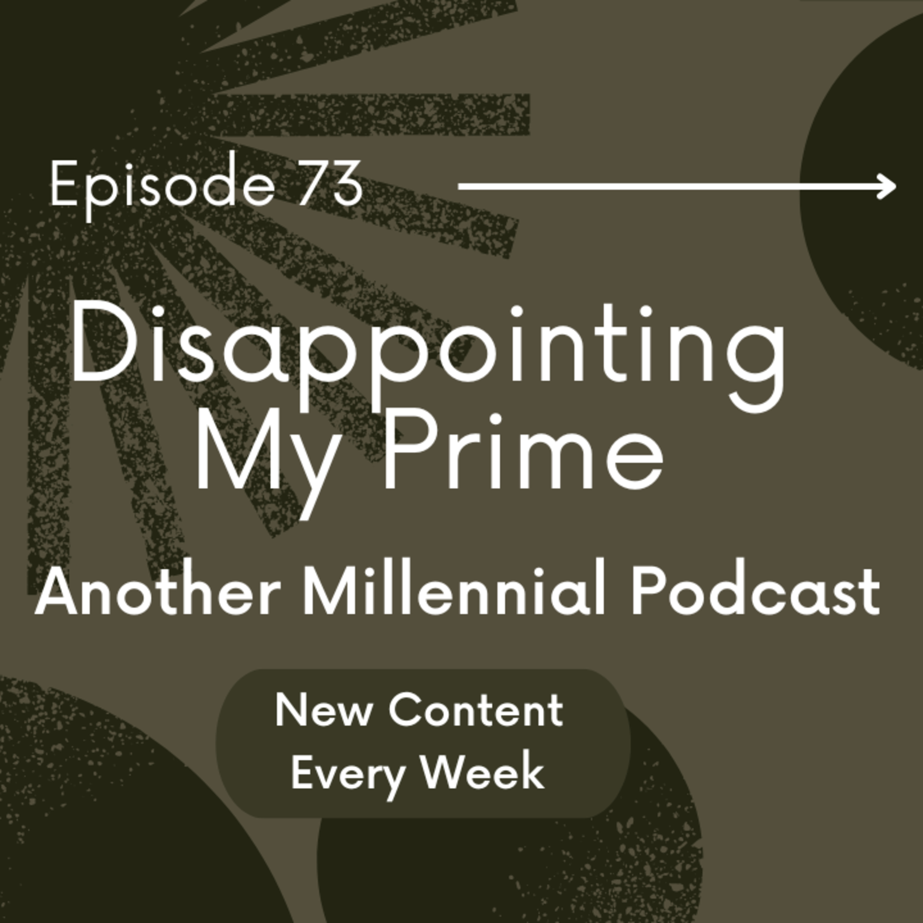 Disappointing My Prime | Episode 73 | Another Millennial Podcast