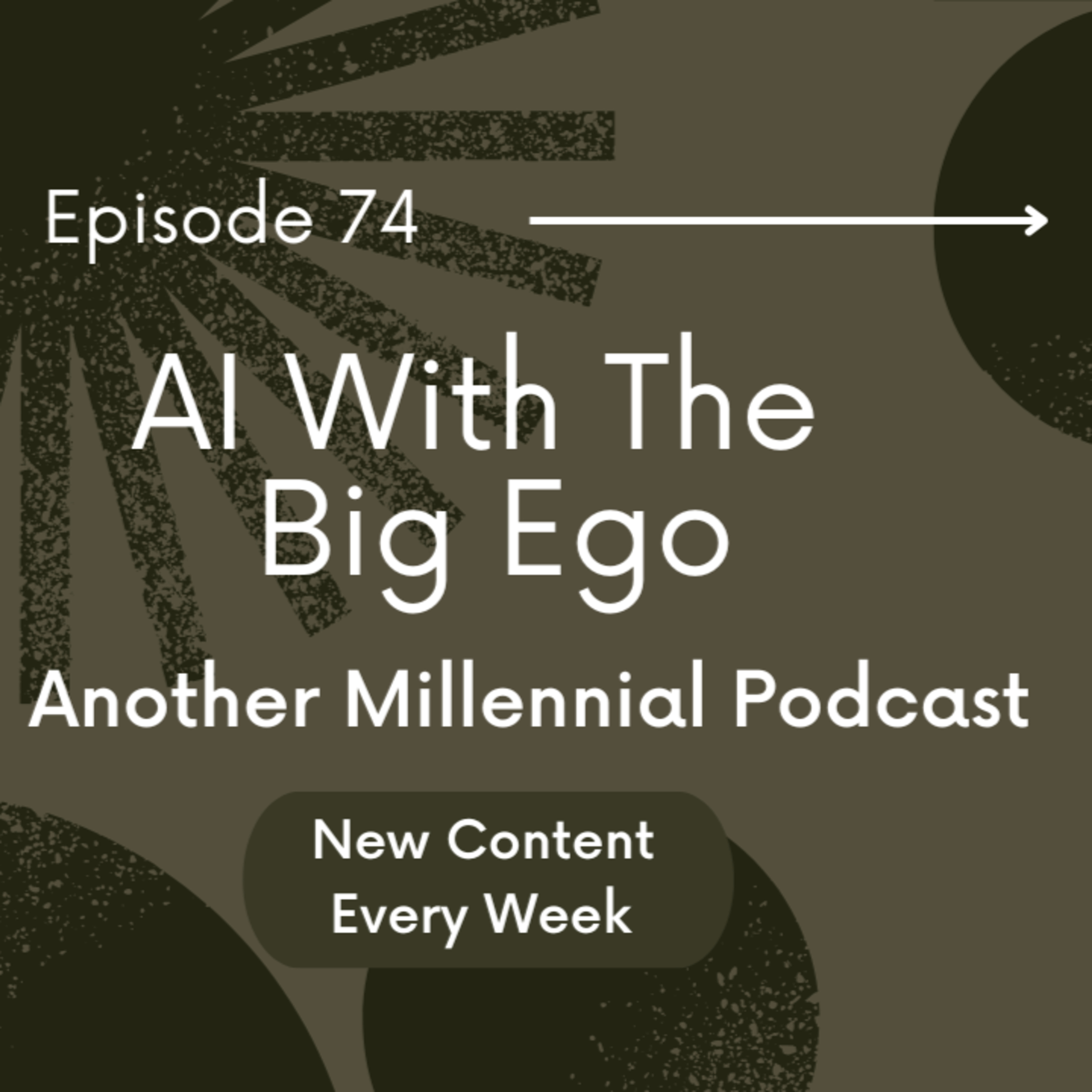 AI with the Big Ego | Episode 74 | Another Millennial Podcast