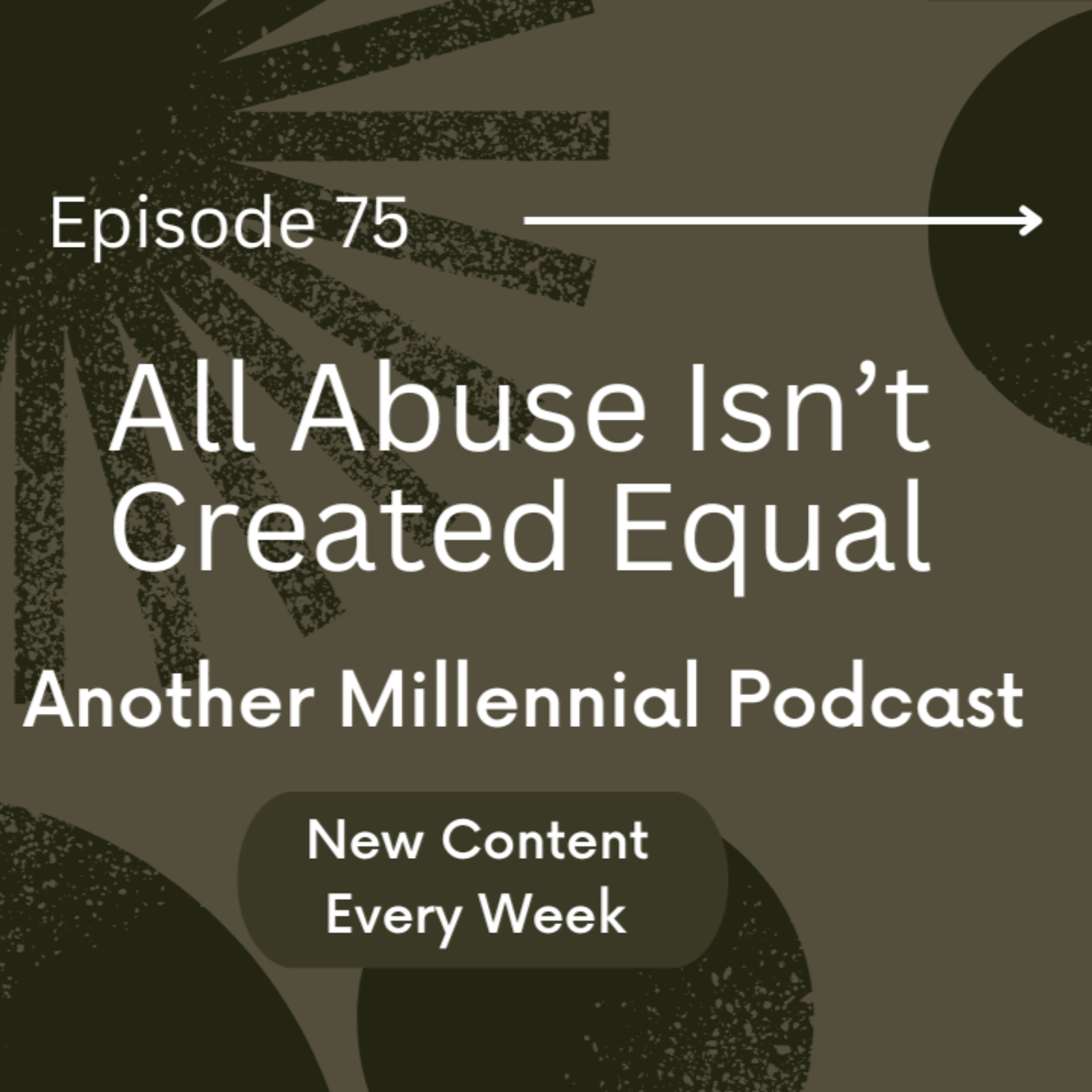 All Abuse Isn't Created Equal | Episode 75 | Another Millennial Podcast