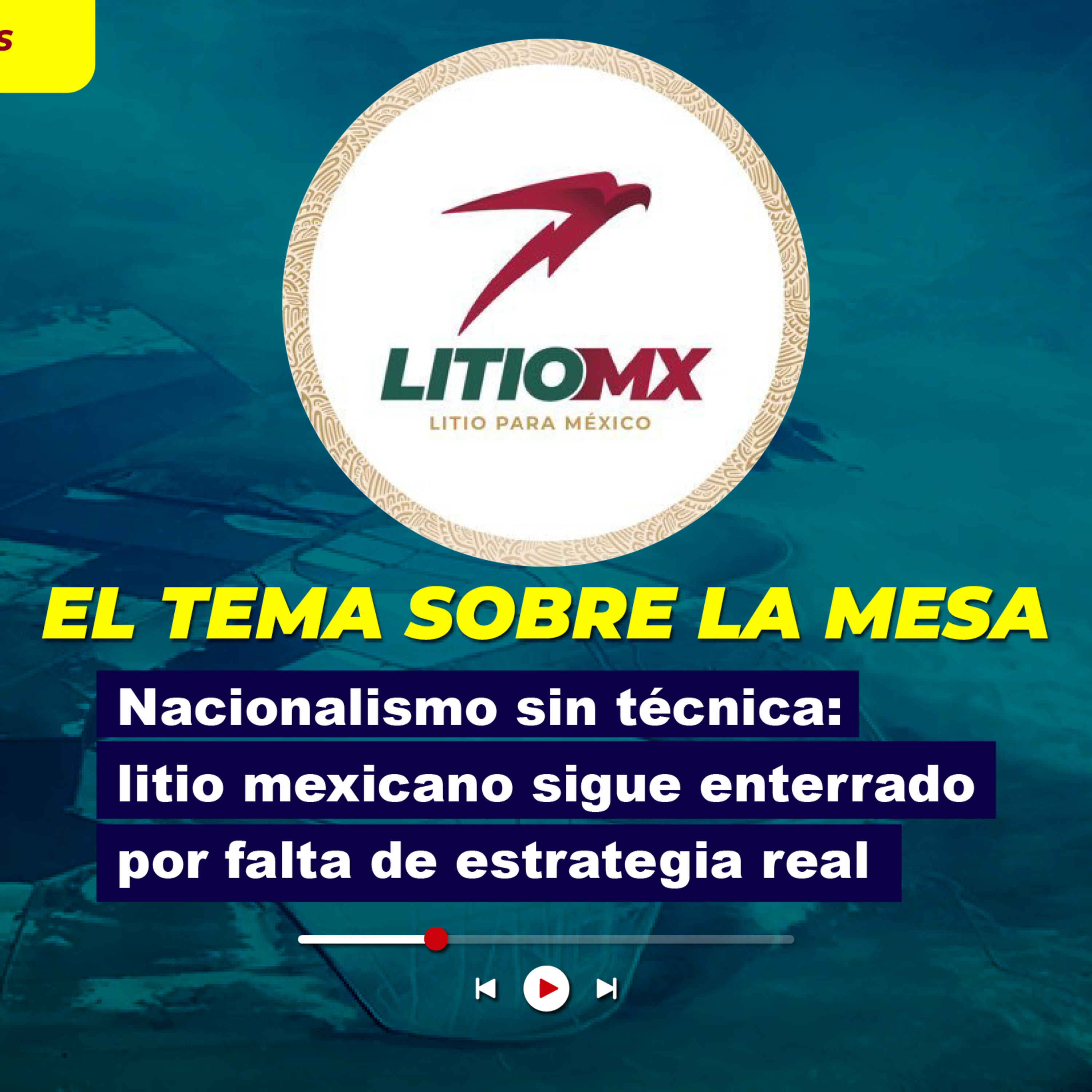 Nacionalismo sin técnica: litio mexicano sigue enterrado por falta de estrategia real episode artwork