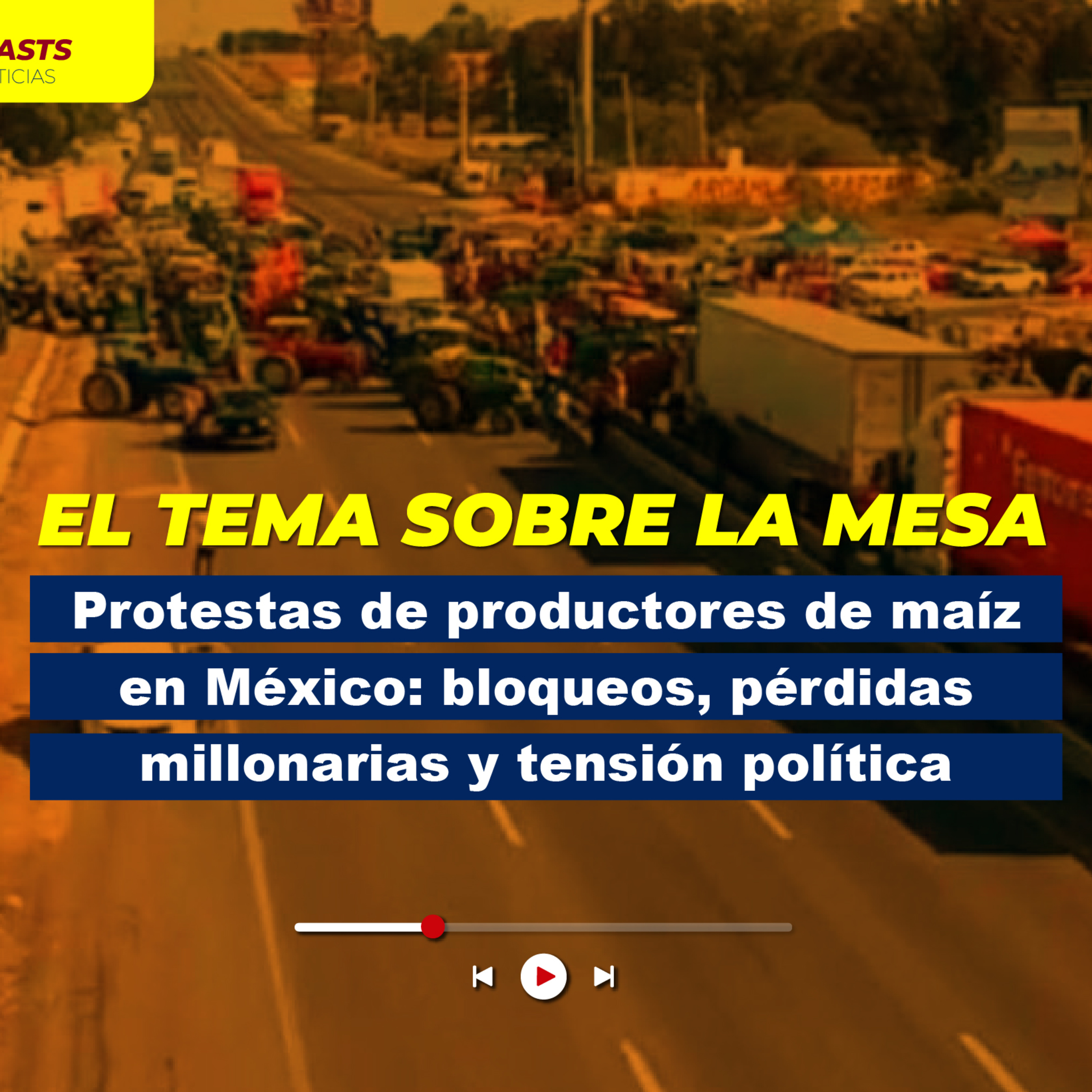 Protestas de productores de maíz en México: bloqueos, pérdidas millonarias y tensión política episode artwork