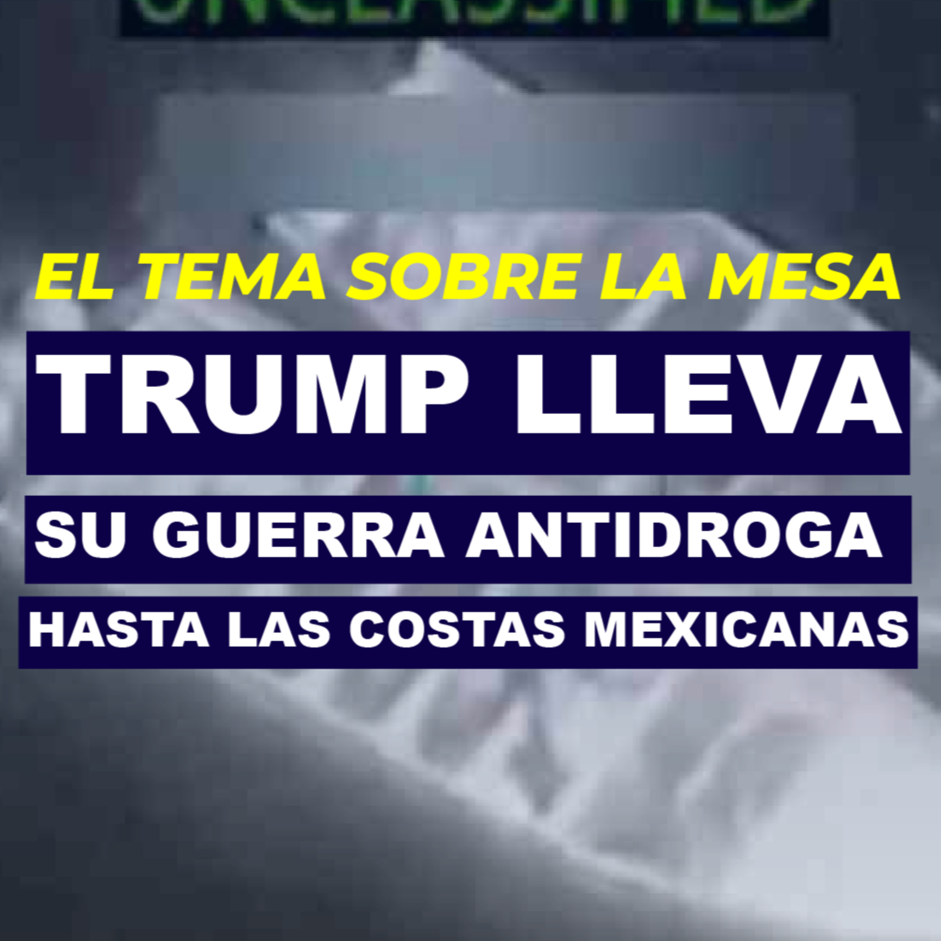 Trump lleva su guerra antidroga hasta las costas mexicanas episode artwork