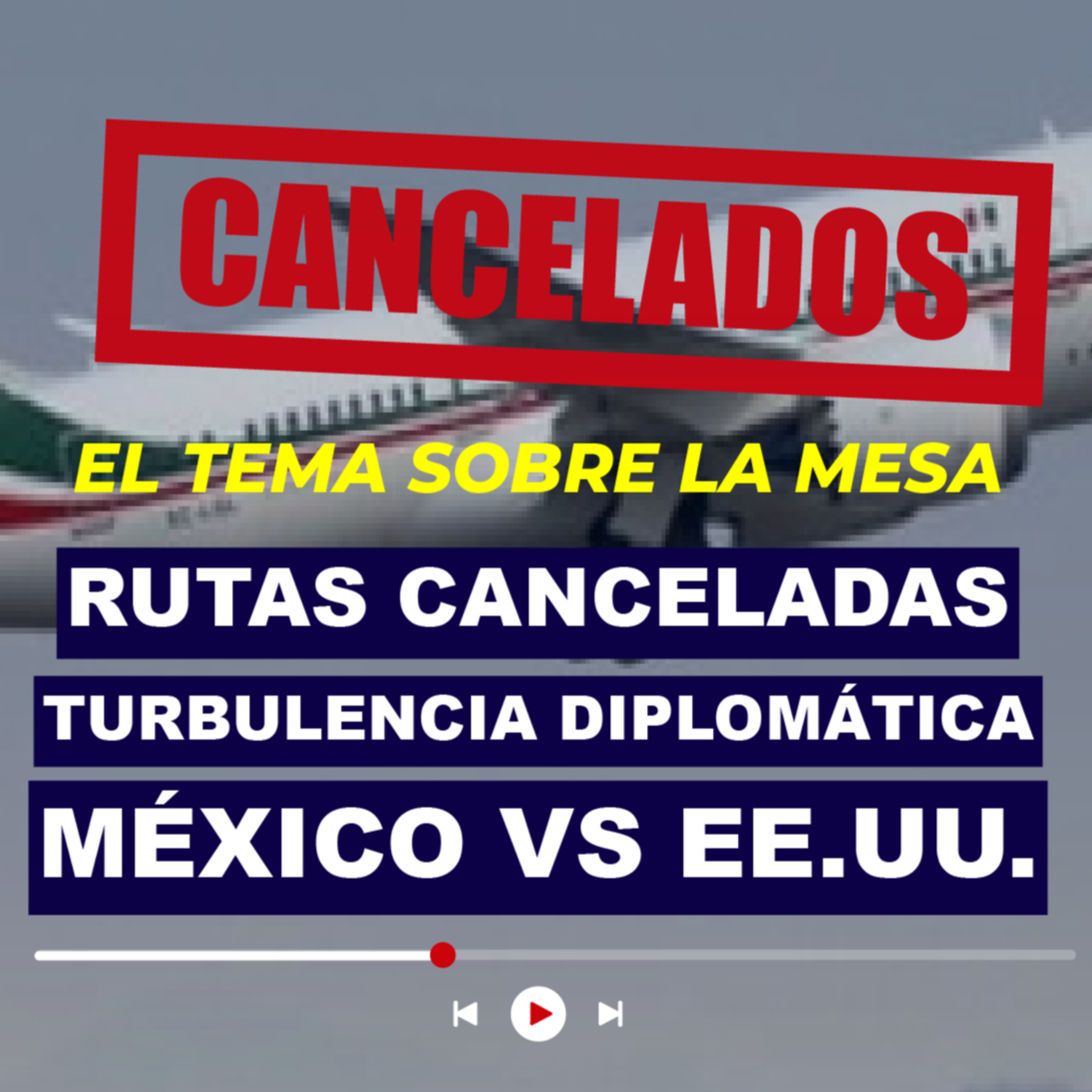 Rutas Canceladas: Turbulencia diplomática, México vs EE.UU. episode artwork