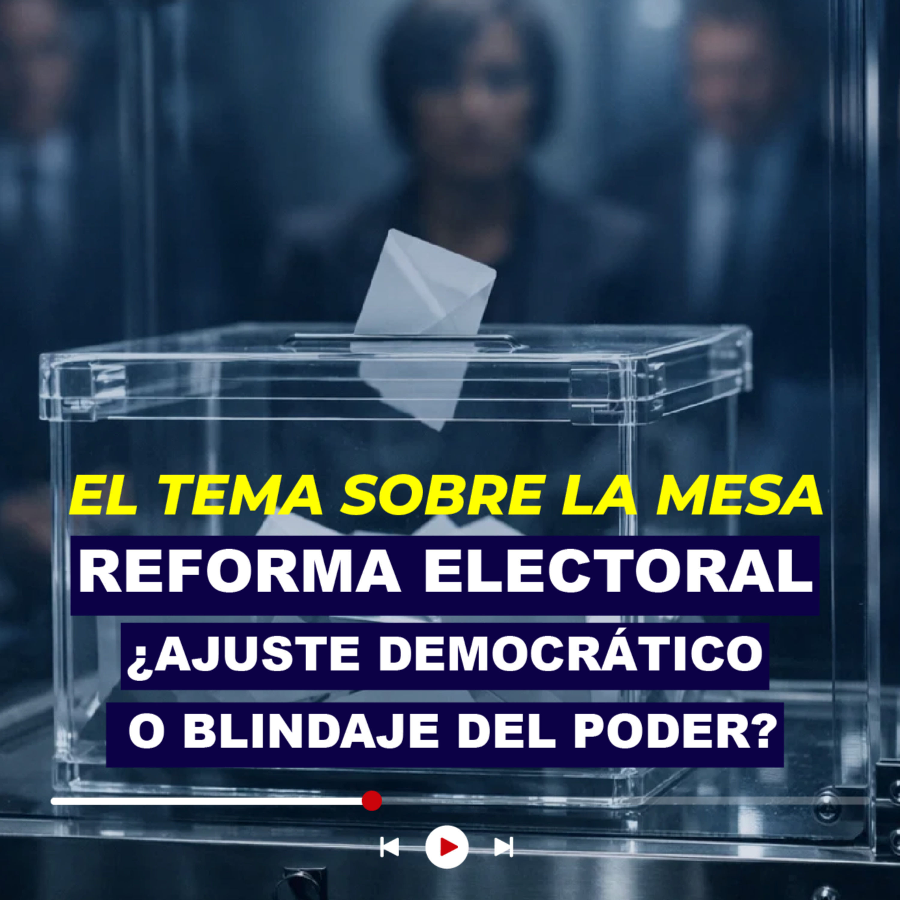 Reforma electoral: ¿Ajuste democrático o blindaje del poder? episode artwork