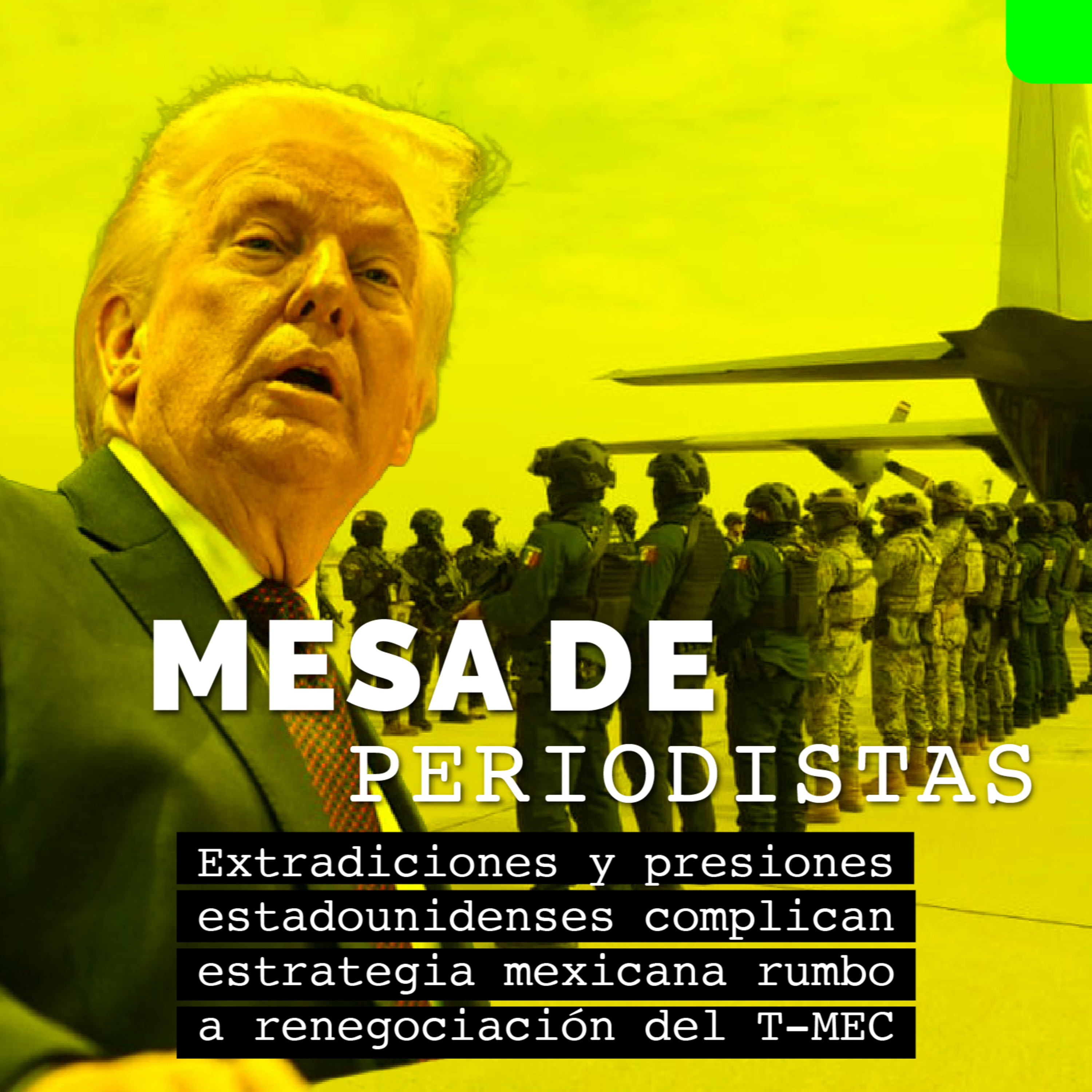 Extradiciones y presiones estadounidenses complican estrategia mexicana rumbo a renegociación del T‑MEC episode artwork