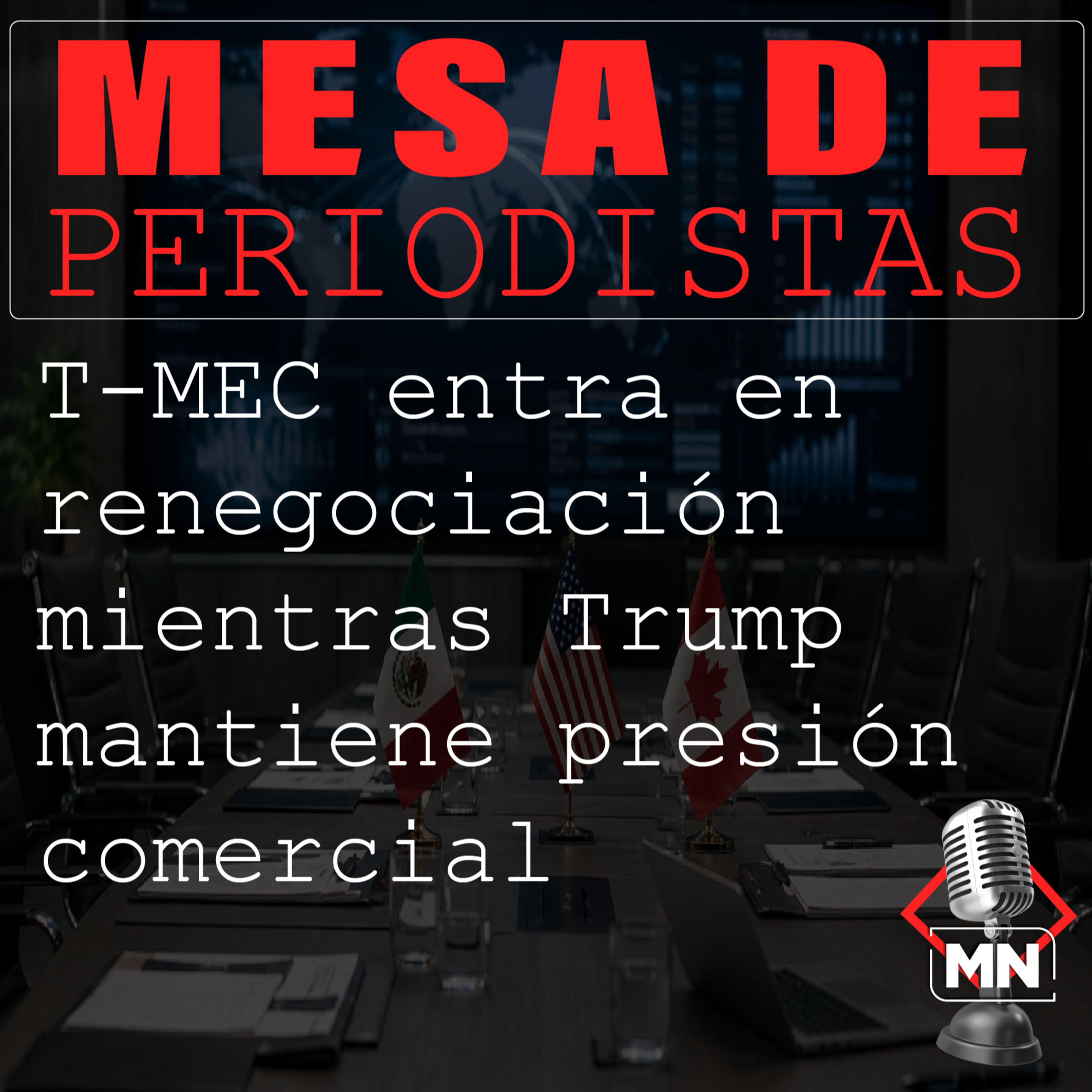 T-MEC entra en renegociación mientras Trump mantiene presión comercial episode artwork