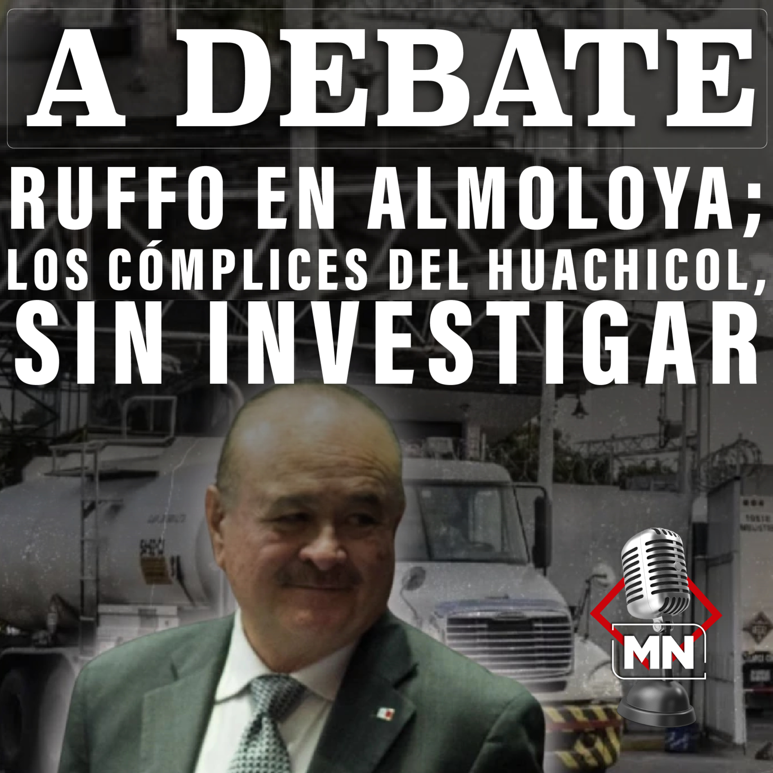 Ruffo en Almoloya; los cómplices del huachicol, sin investigar episode artwork