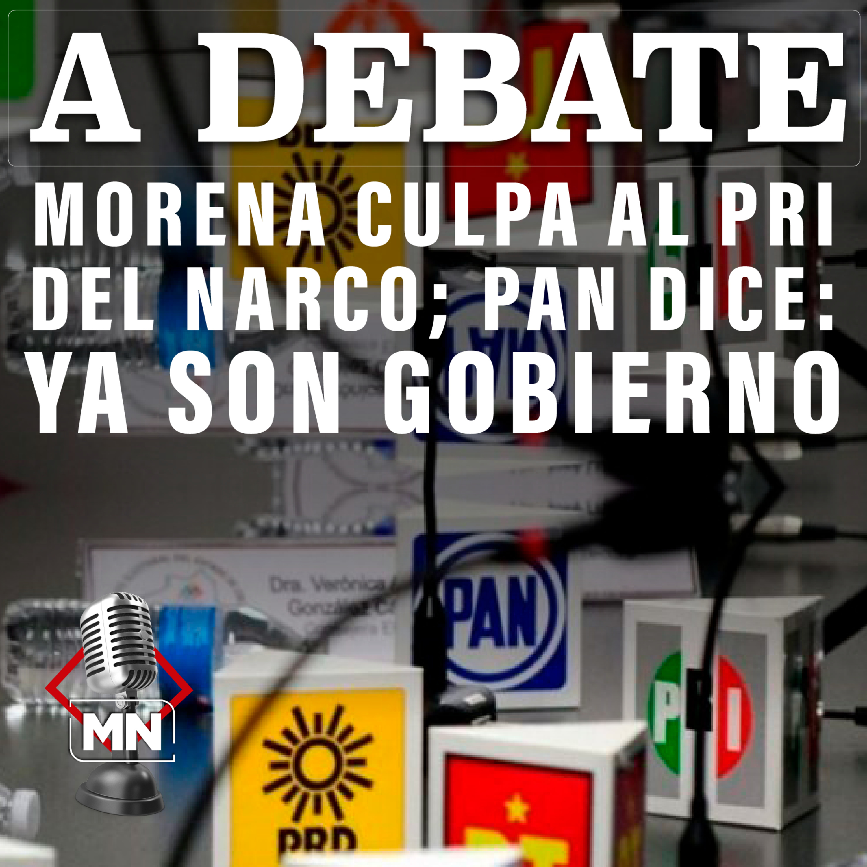 Morena culpa al PRI del narco; PAN dice: ya son gobierno episode artwork