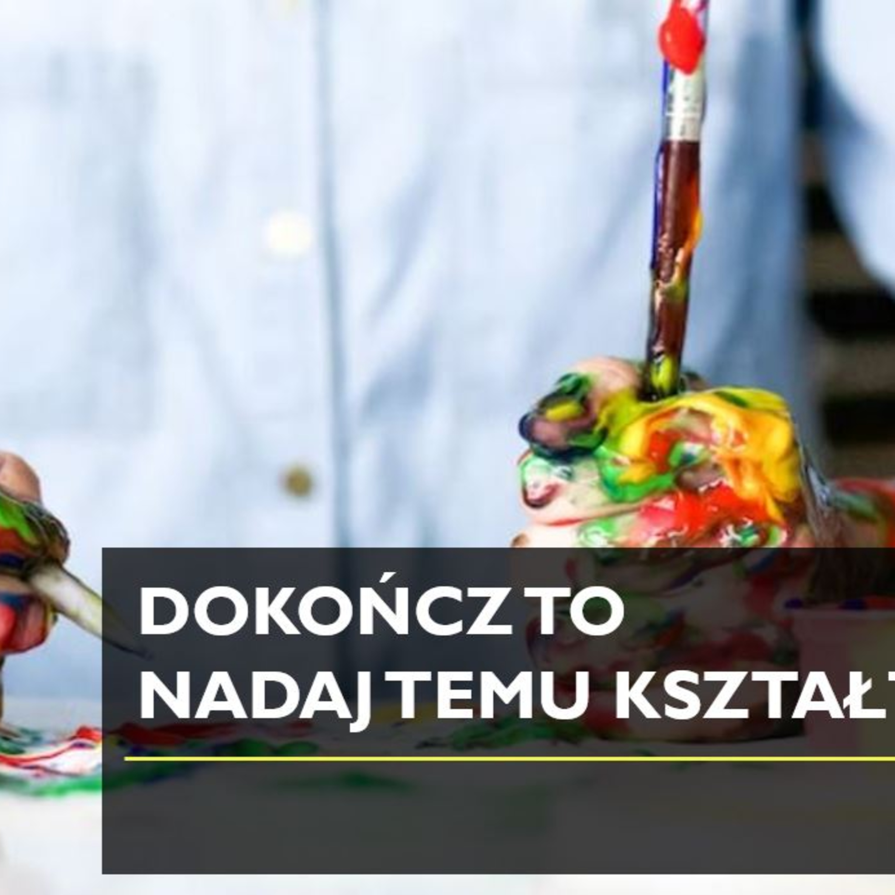DOKOŃCZ TO - NADAJ TEMU KSZTAŁT episode artwork