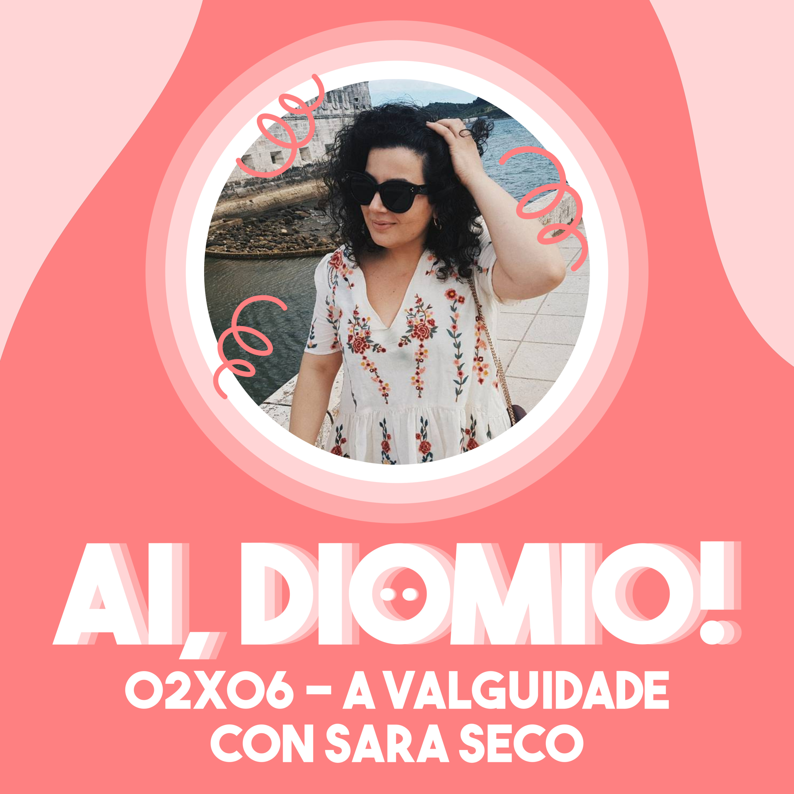 A Valguidade con Sara Seco - AI, DIOMIO! 02x06 episode artwork