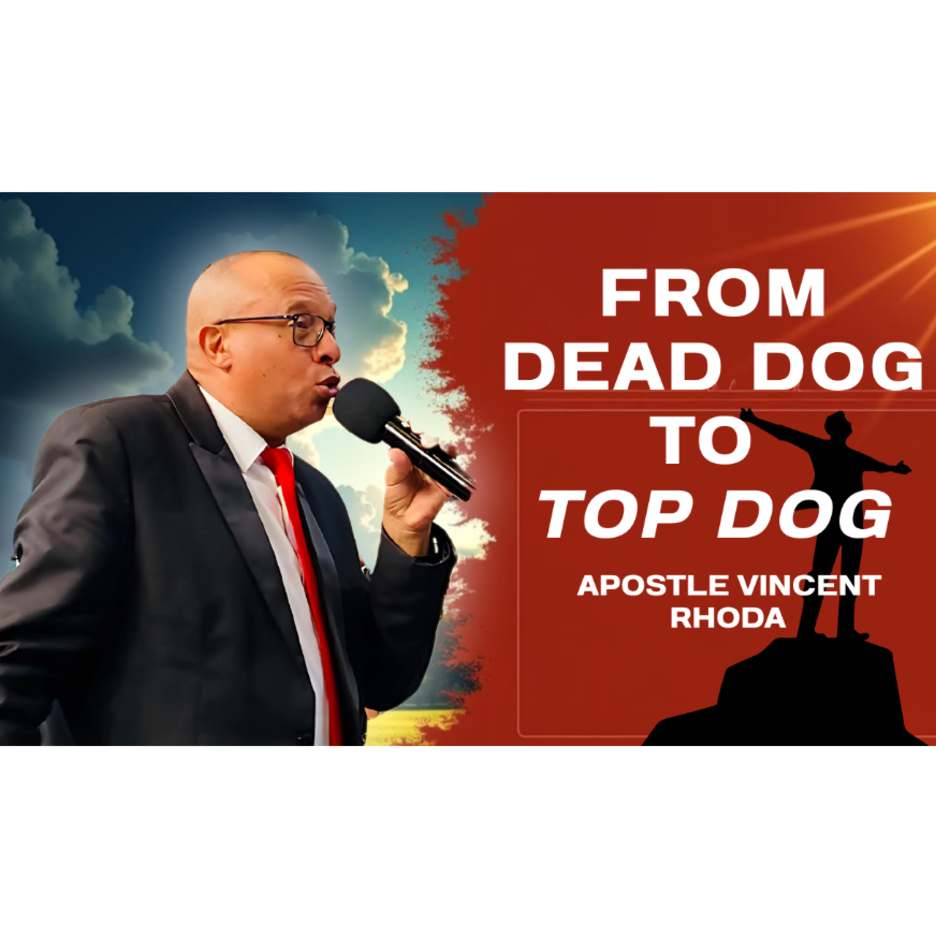 From Dead Dog to Top Dog. Apostle Vincent Rhoda