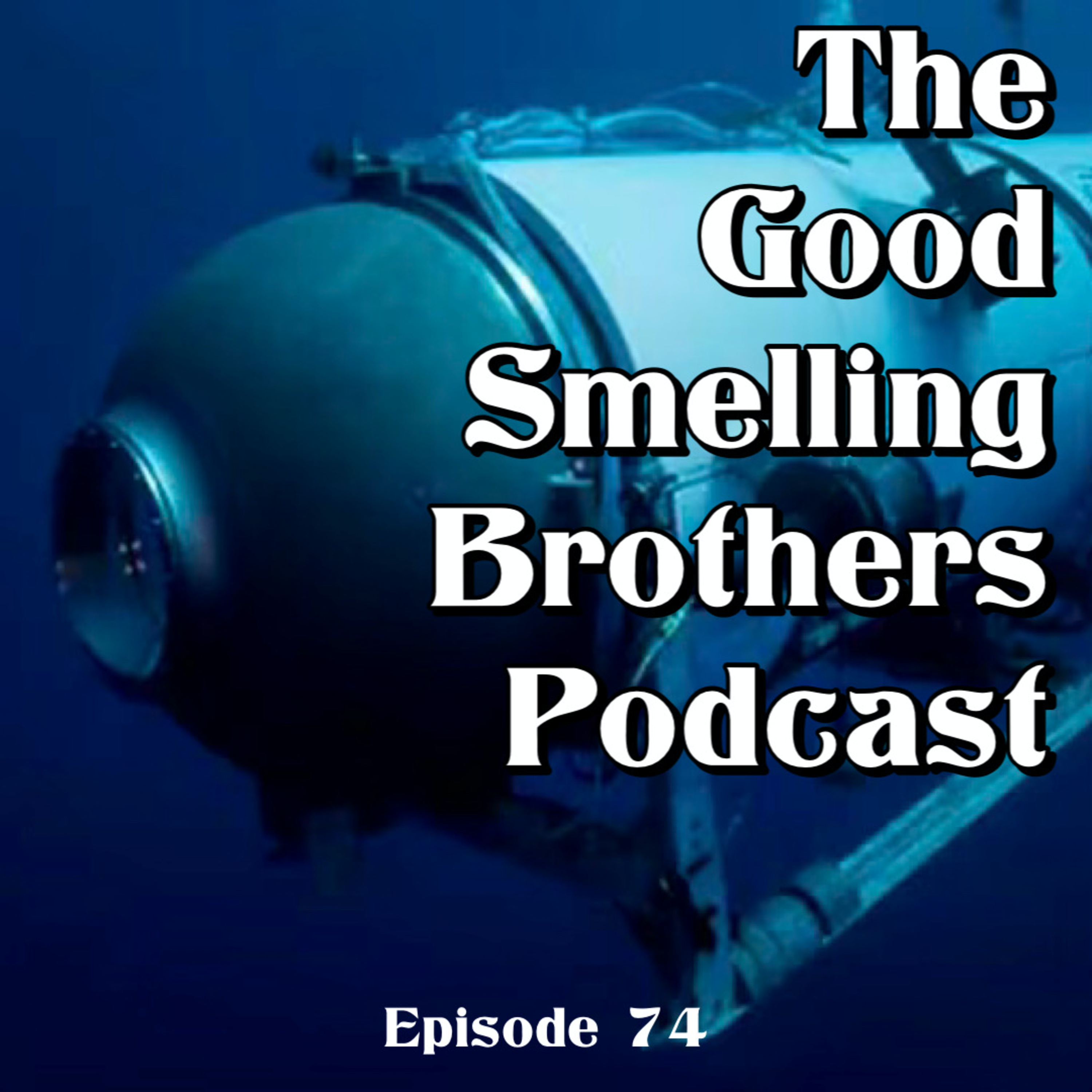 The Good Smelling Brothers Podcast Ep.74 "EYUH" episode artwork