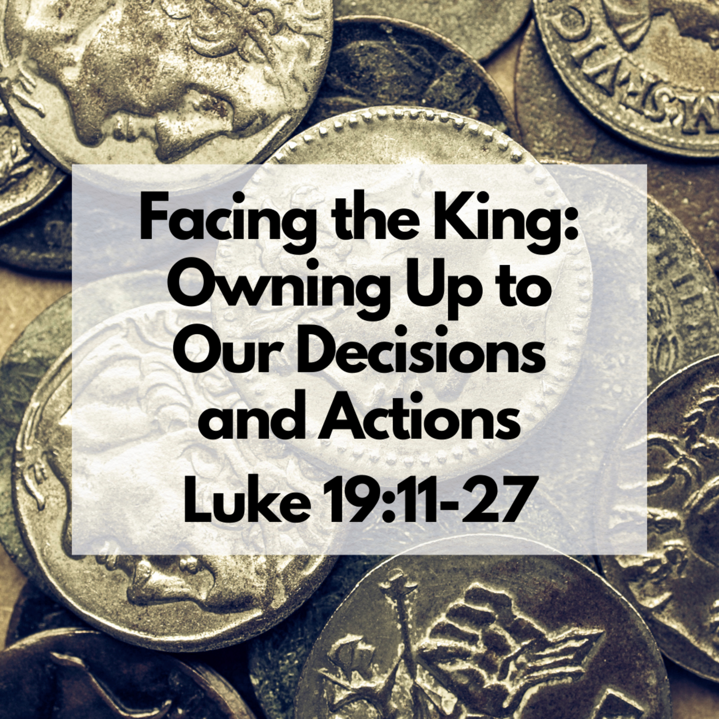 "Facing the King: Owning Up to Our Decisions and Actions" Sermon Based in Luke 19:11-2 (Recorded on January 21, 2024)