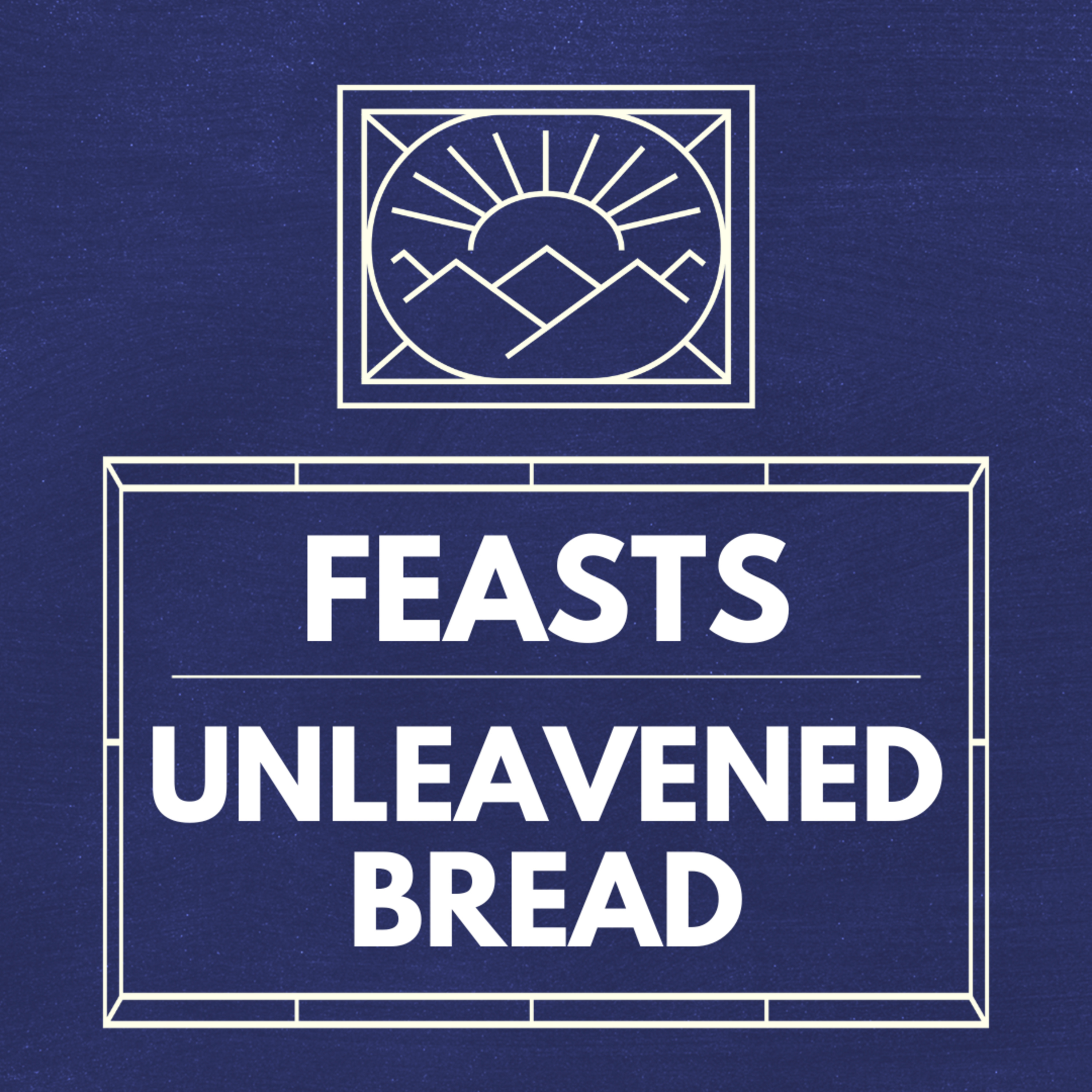"Unleavened Bread", Part of our Sermon Series "Feasts" (Recorded on September 15, 2024)  episode artwork
