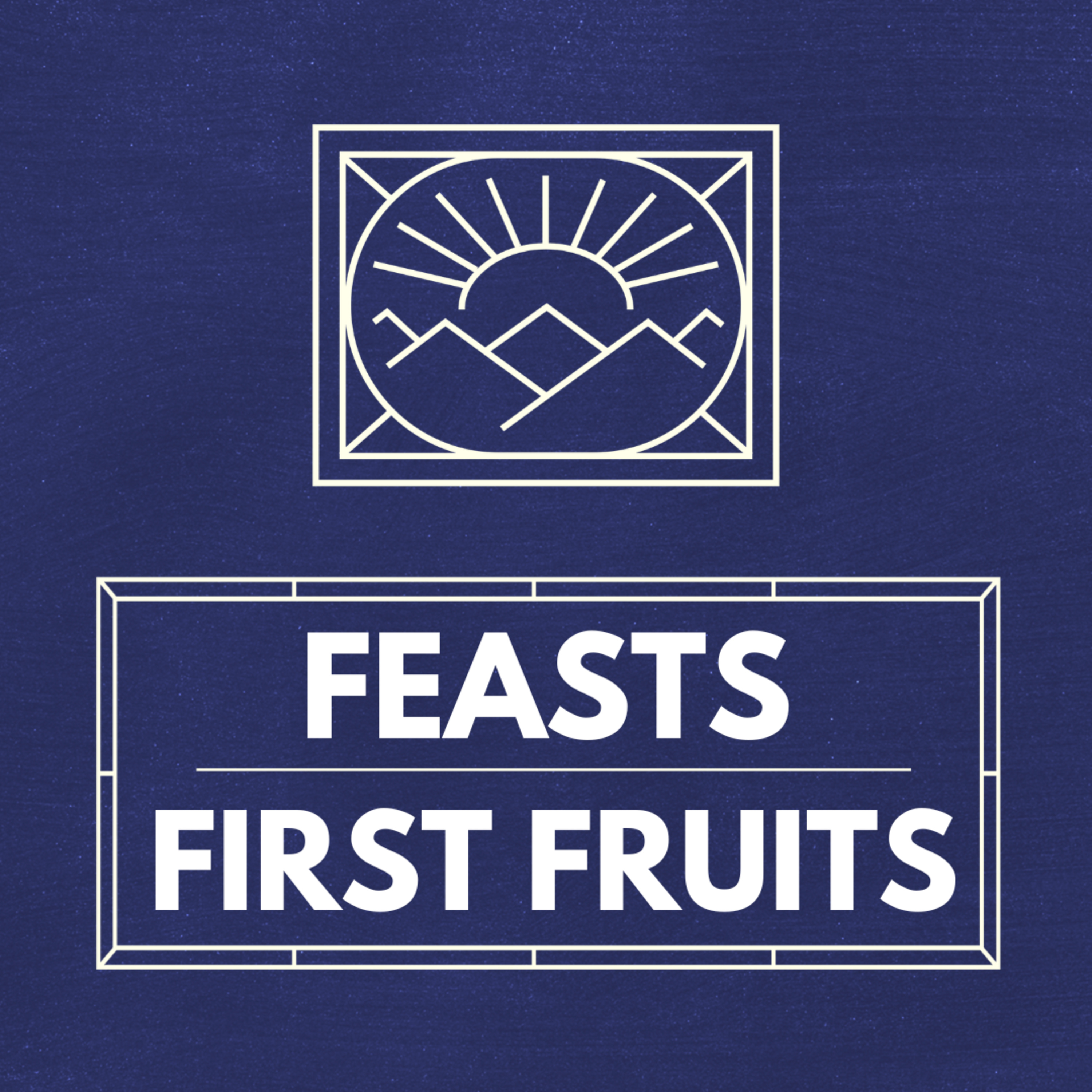 "First Fruits", Part of our Sermon Series "Feasts" (Recorded on September 22, 2024) episode artwork