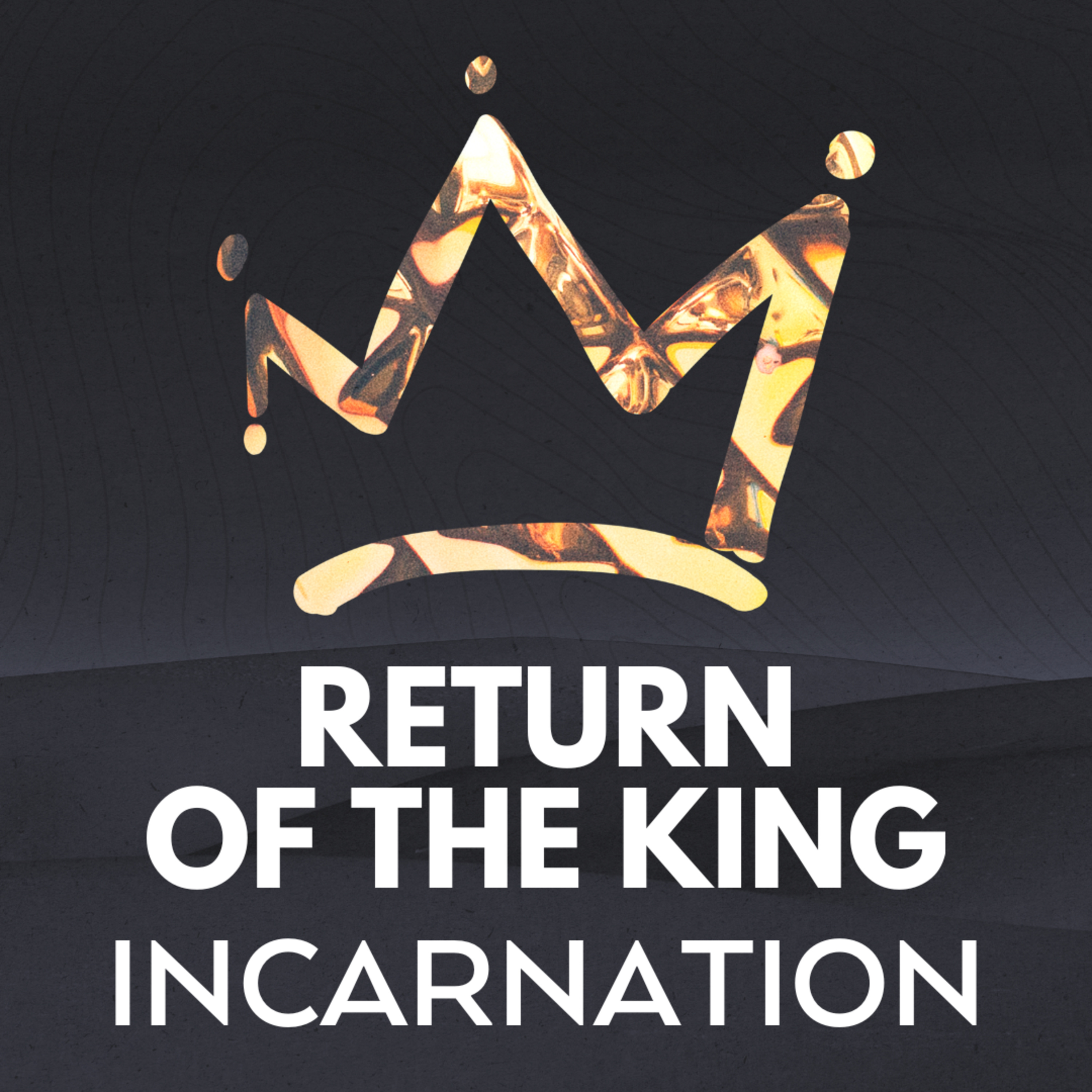 "Incarnation" Part of our Advent Sermon Series "Return of the King" (Recorded on December 22, 2024) episode artwork