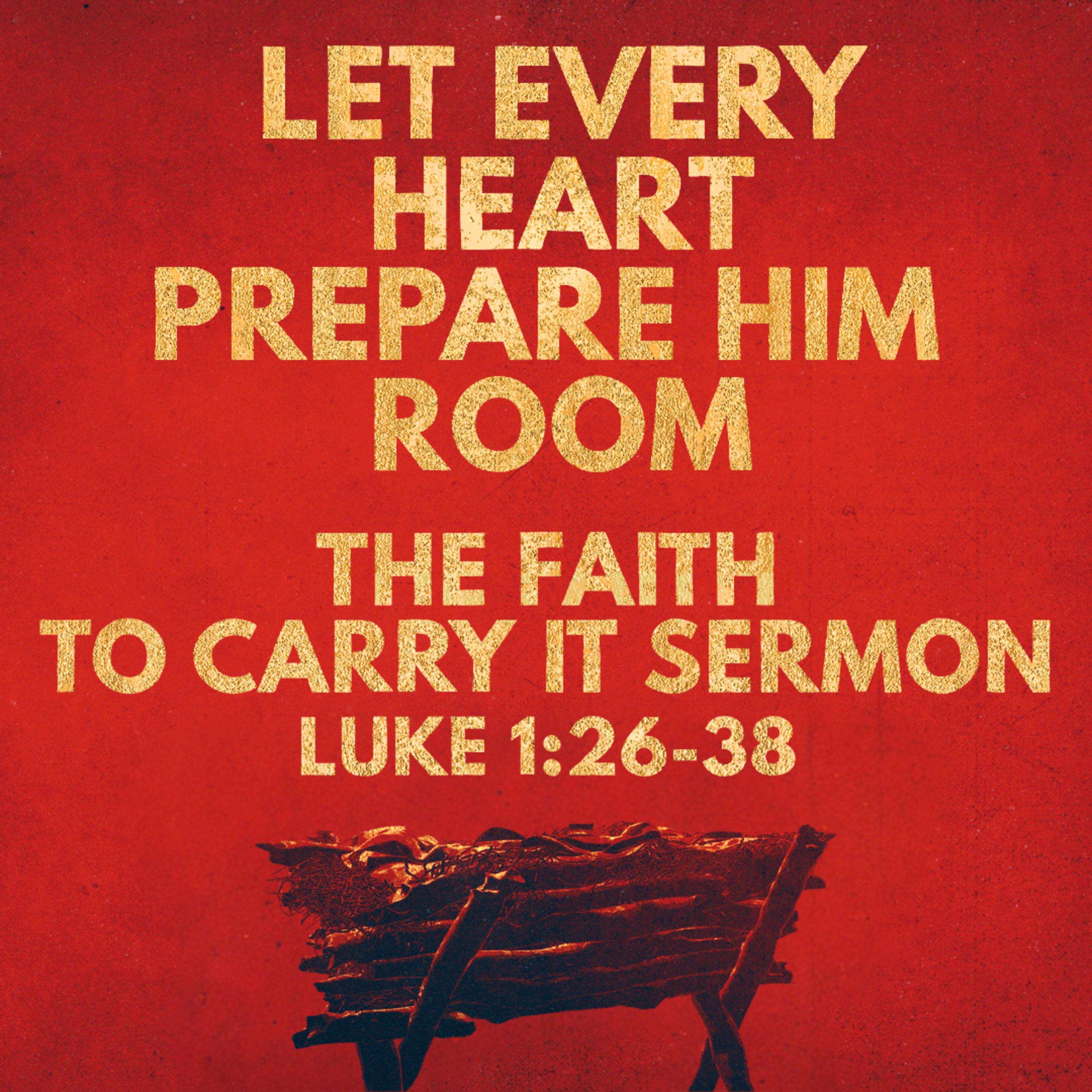 "Advent: Let Every Heart Prepare Him Room - The Faith to Carry It" Sermon by Pastor Mark Hunt Recorded on December 14, 2025 episode artwork