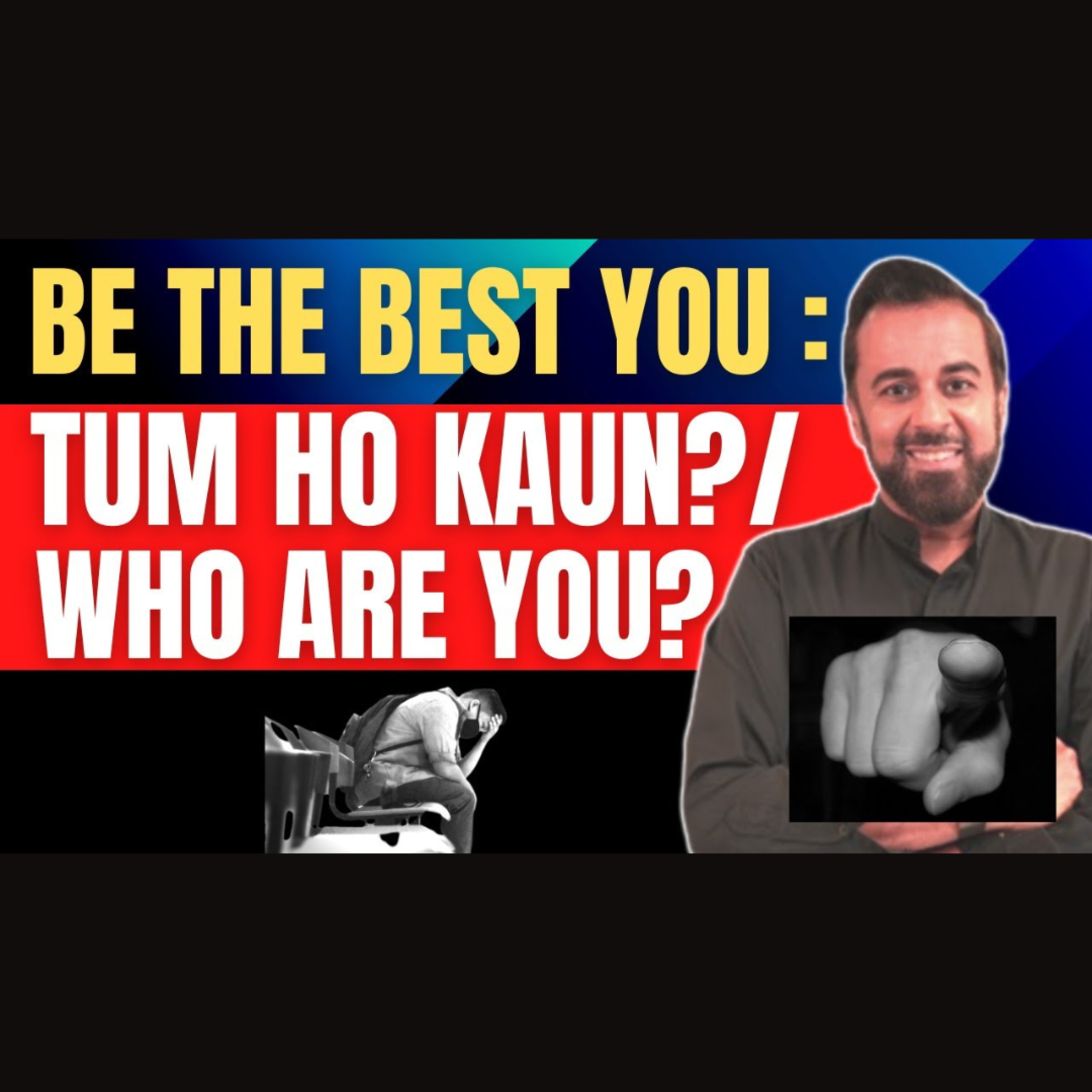 Be the best you: Tum ho kaun?/ Who are you?