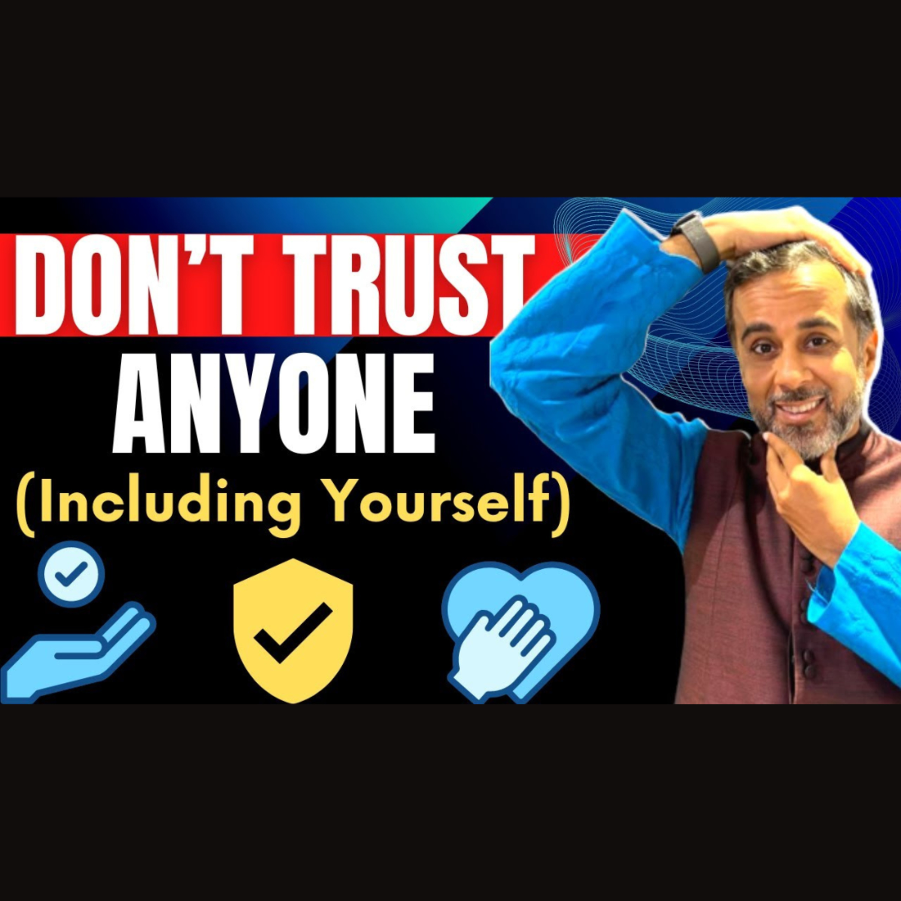 Don’t trust anyone (including yourself)