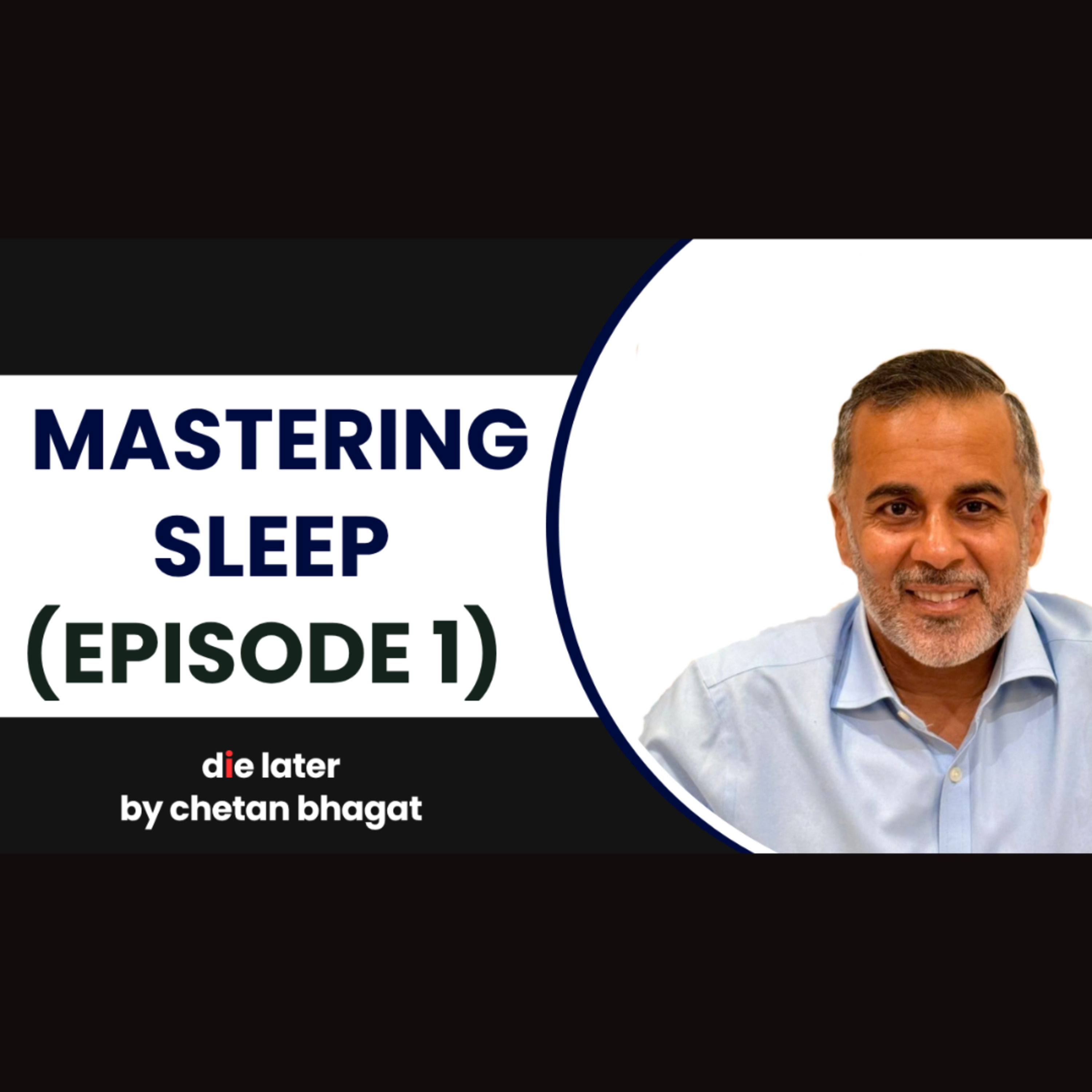 Mastering Sleep (Die Later by Chetan Bhagat – Episode 1)