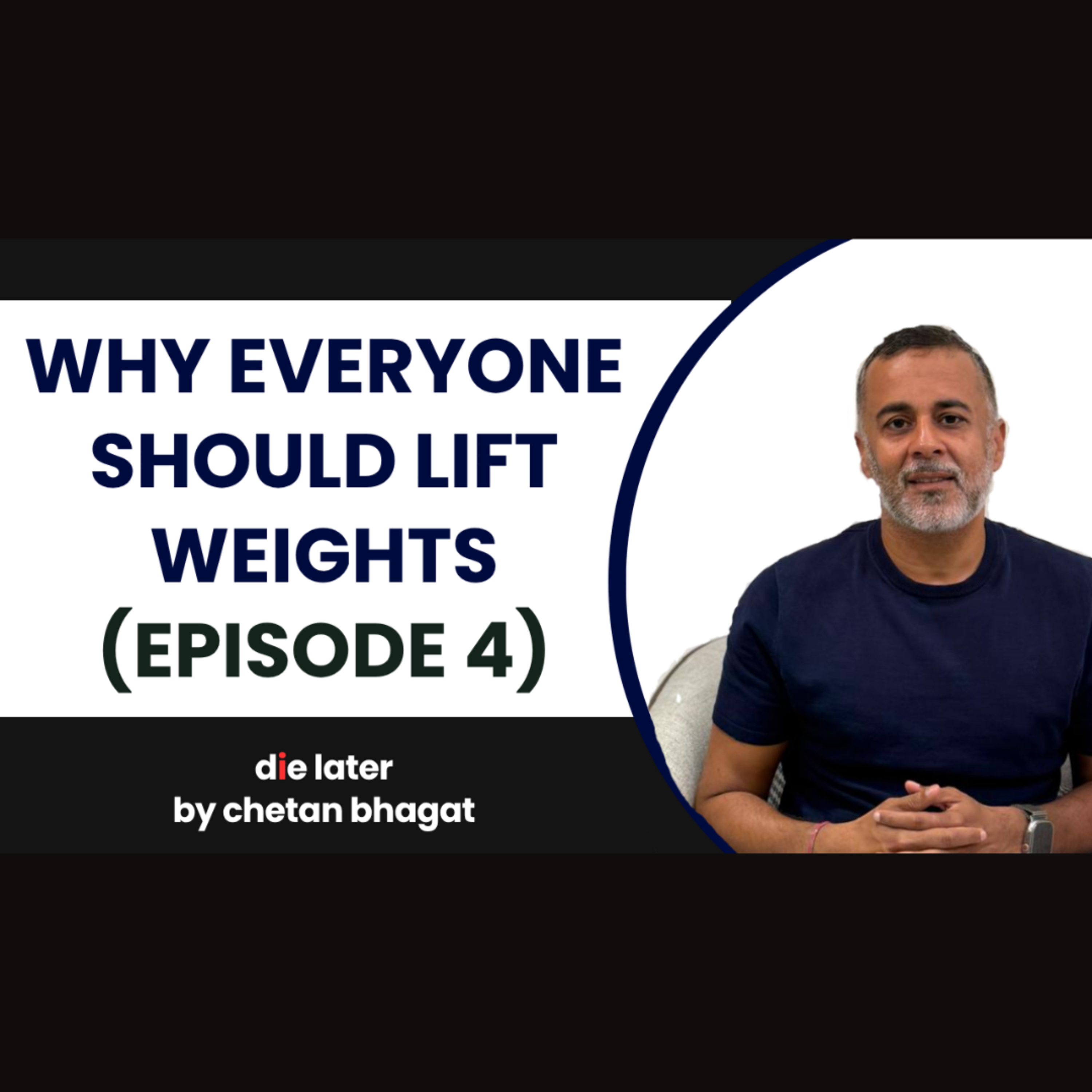 Why everyone should lift Weights (Die Later by Chetan Bhagat – Episode 4)