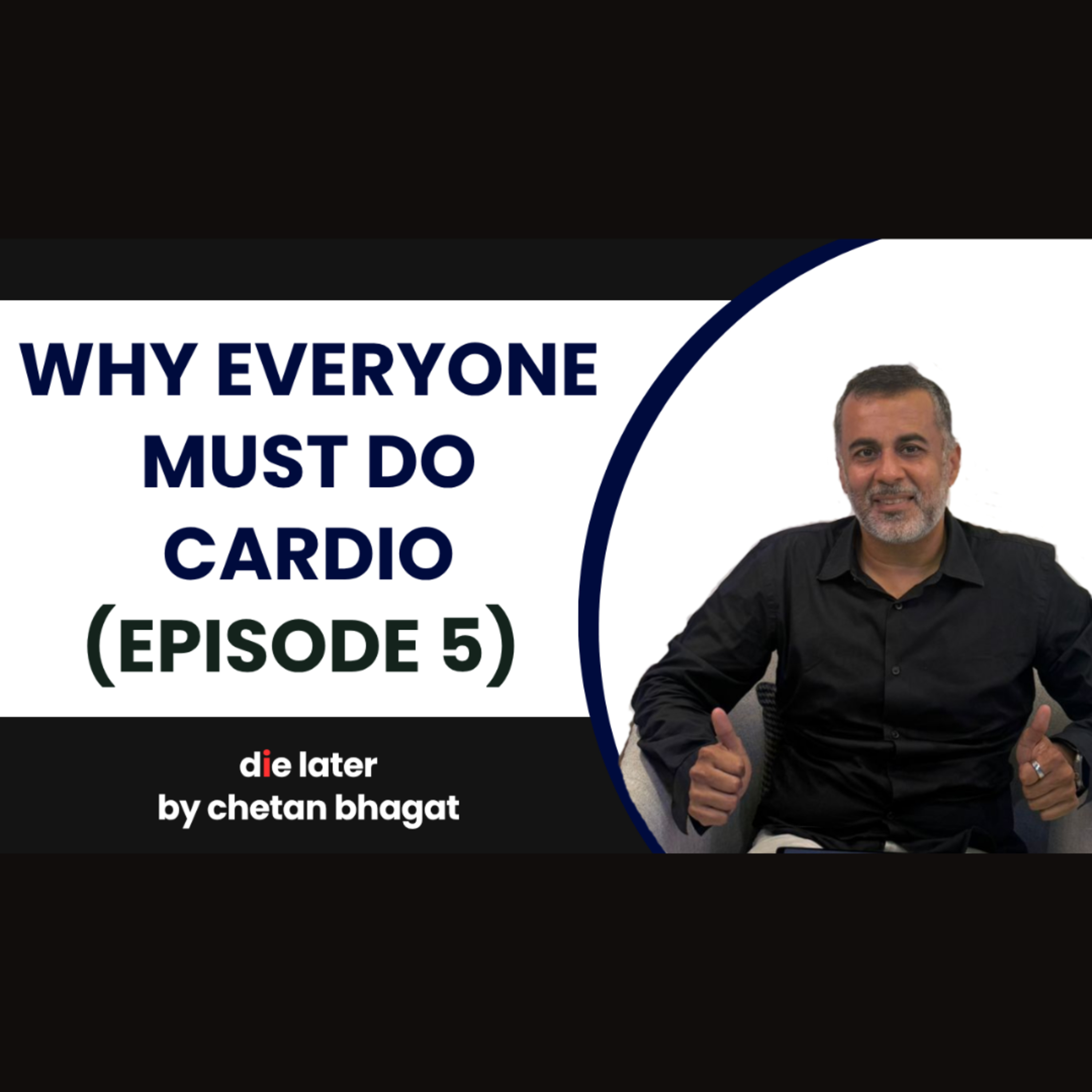 Why everyone must do Cardio (Die Later by Chetan Bhagat – Episode 5)