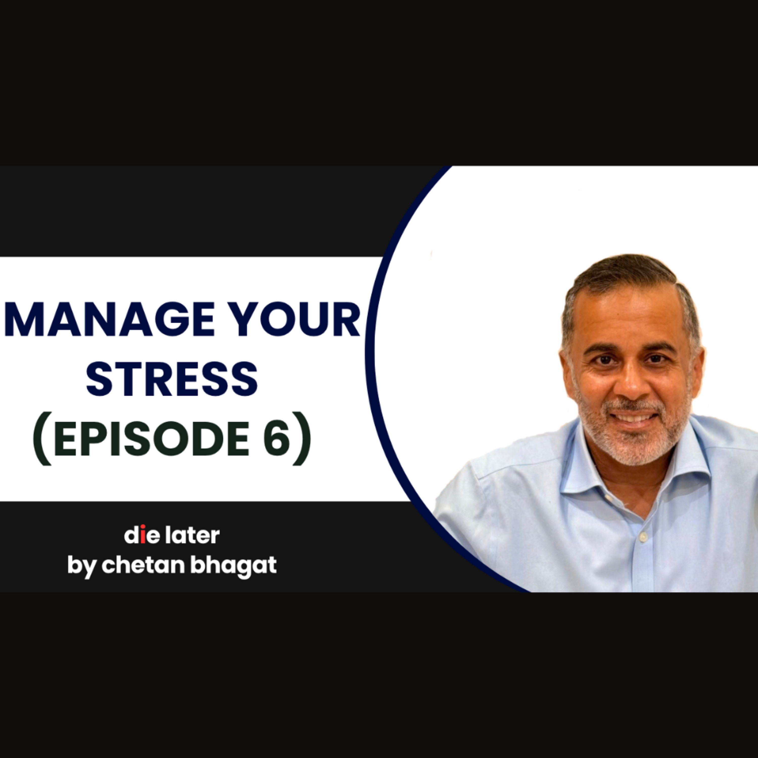 Manage your Stress (Die Later by Chetan Bhagat – Episode 6)