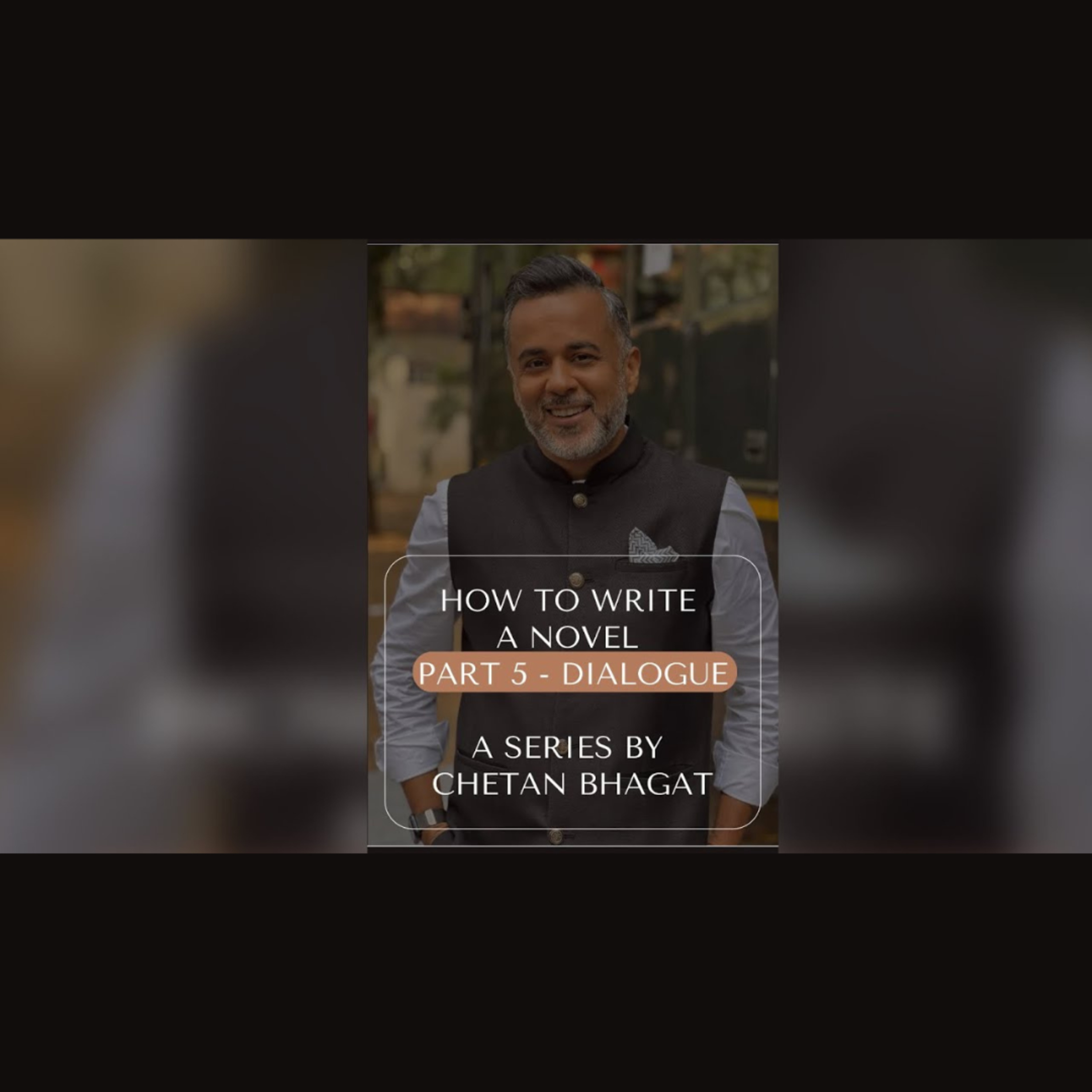 How to Write a Novel (Part 5) - A Series by Chetan Bhagat