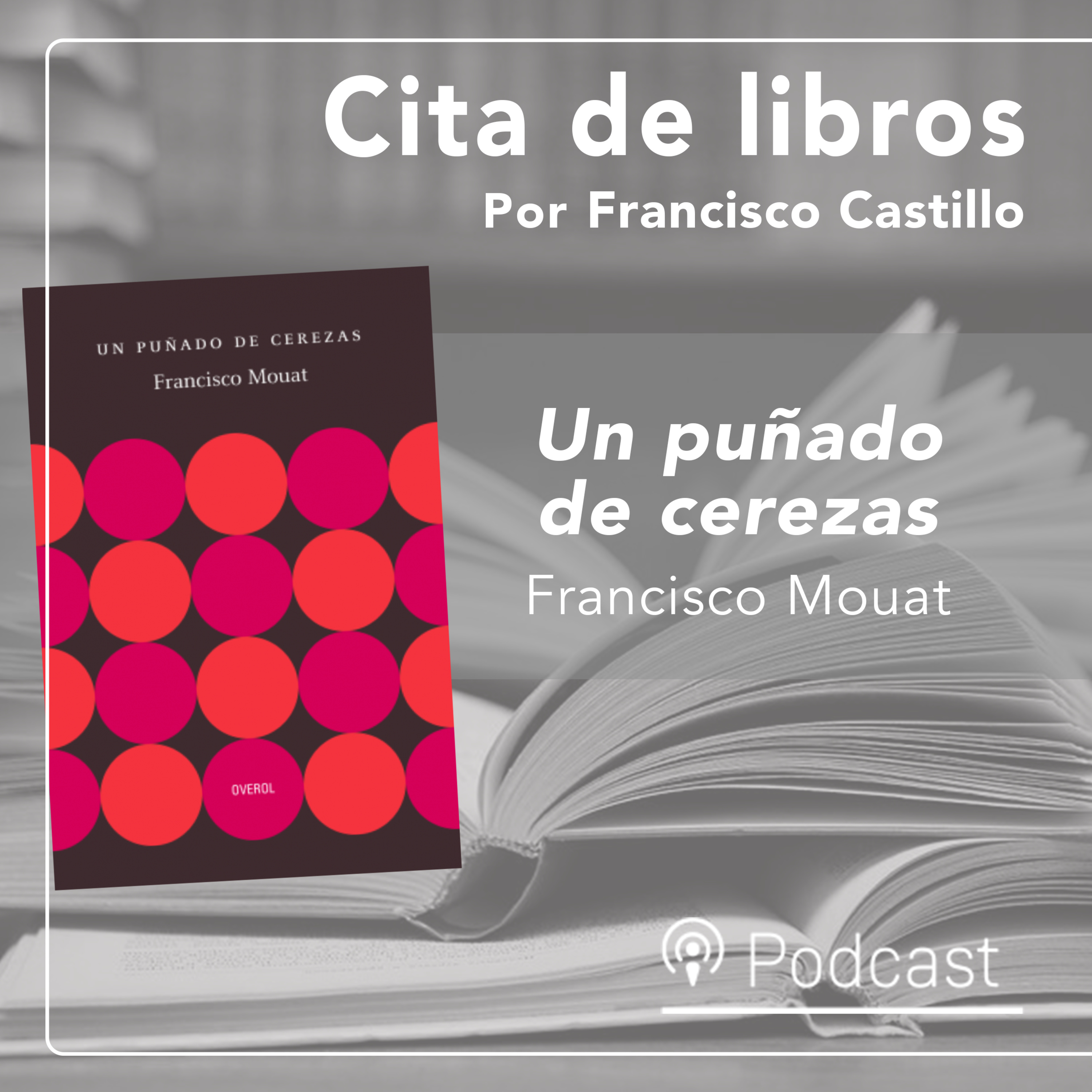 "Un puñado de cerezas", el retrato más íntimo de Francisco Mouat episode artwork