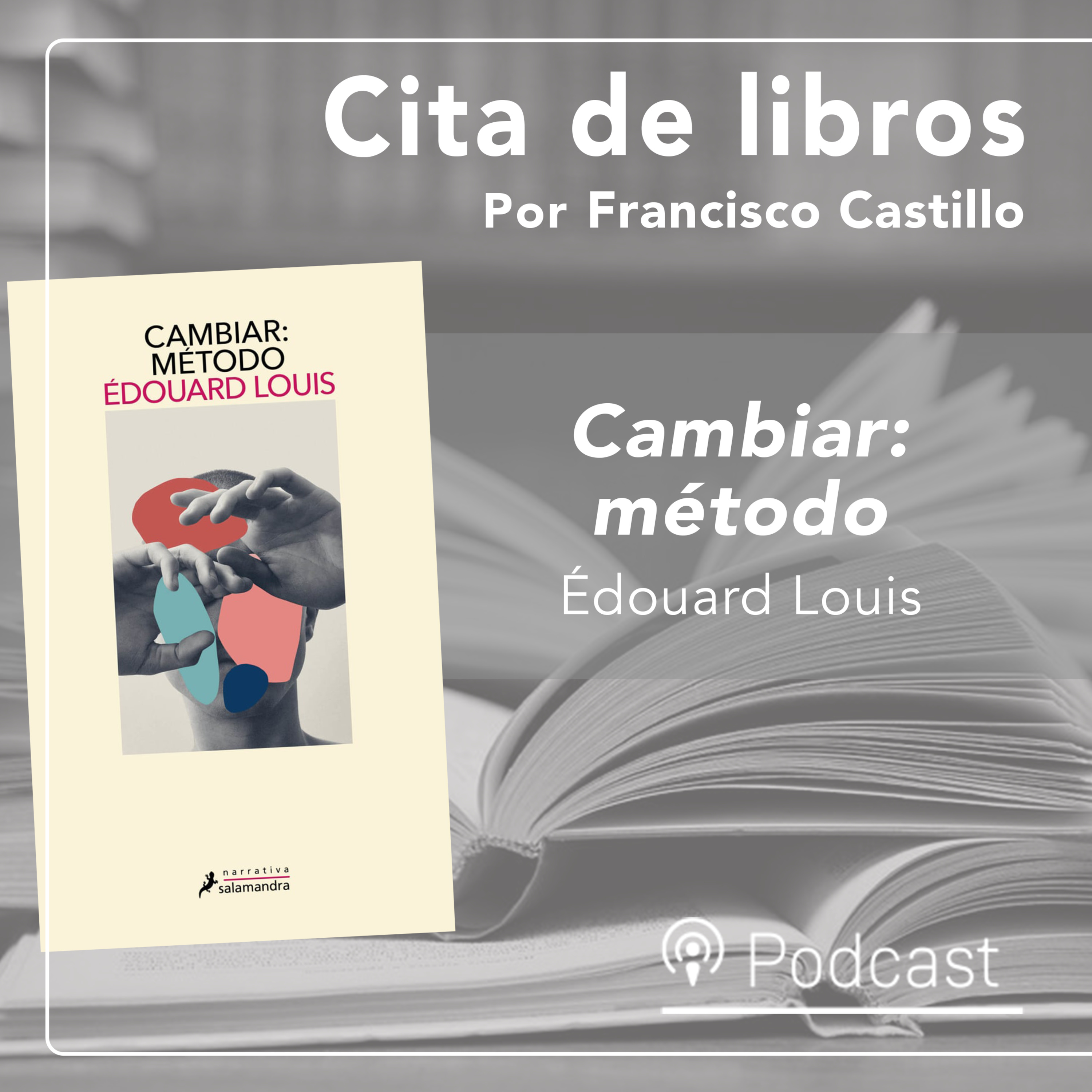 "Cambiar: método", de Édouard Louis: historia de una metamorfósis episode artwork