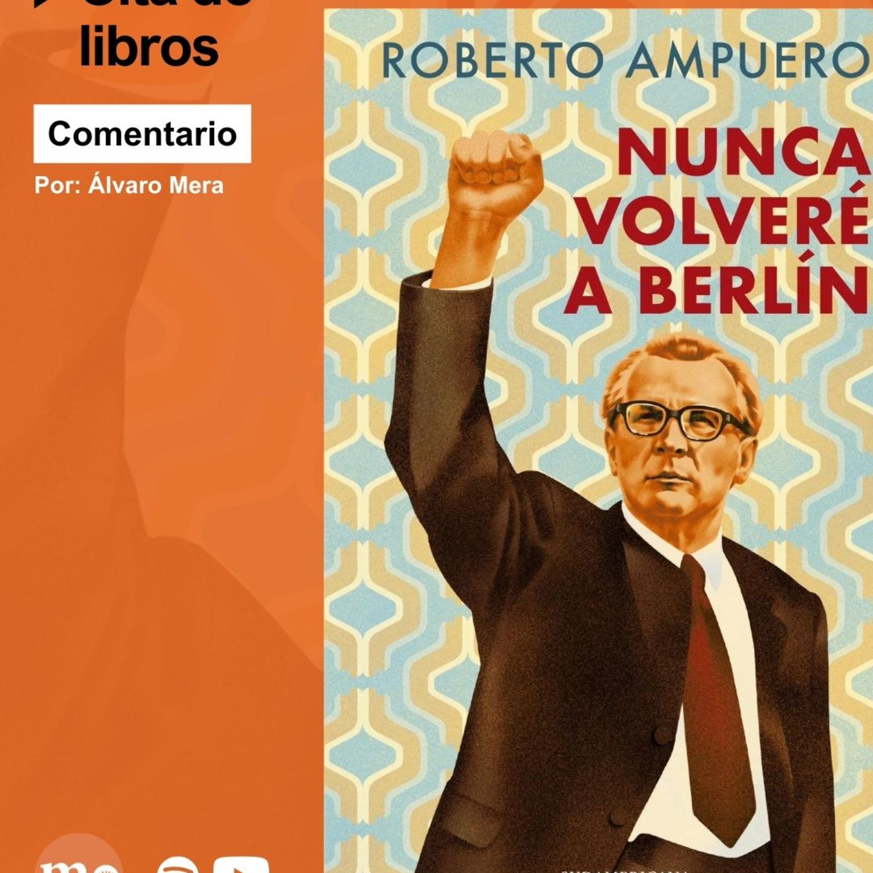 “Nunca volveré a Berlin”, novela de Roberto Ampuero: cuando te das cuenta que has vivido equivocado episode artwork