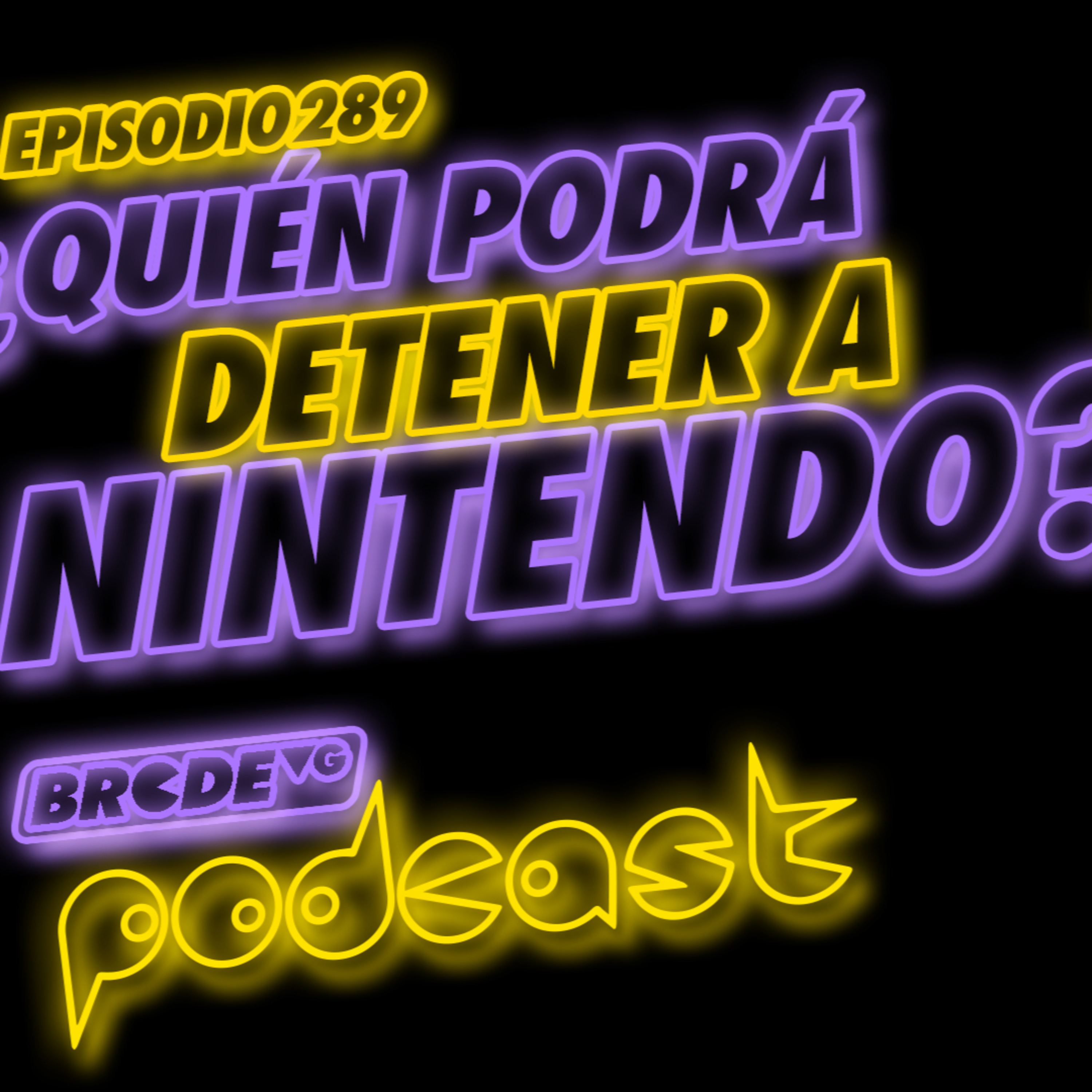 ¿Quién Podrá Detener a Nintendo? - BRCDEvg Podcast 289 episode artwork