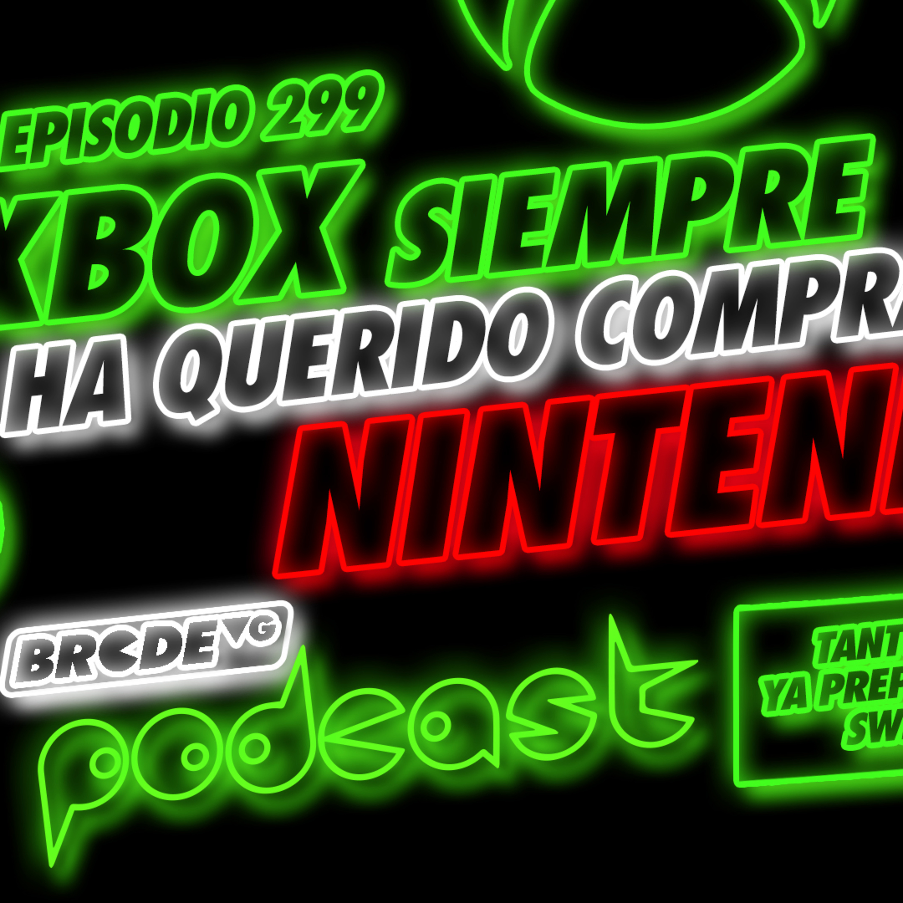 Xbox Siempre Ha Querido Comprar Nintendo - BRCDEvg Podcast 299 episode artwork