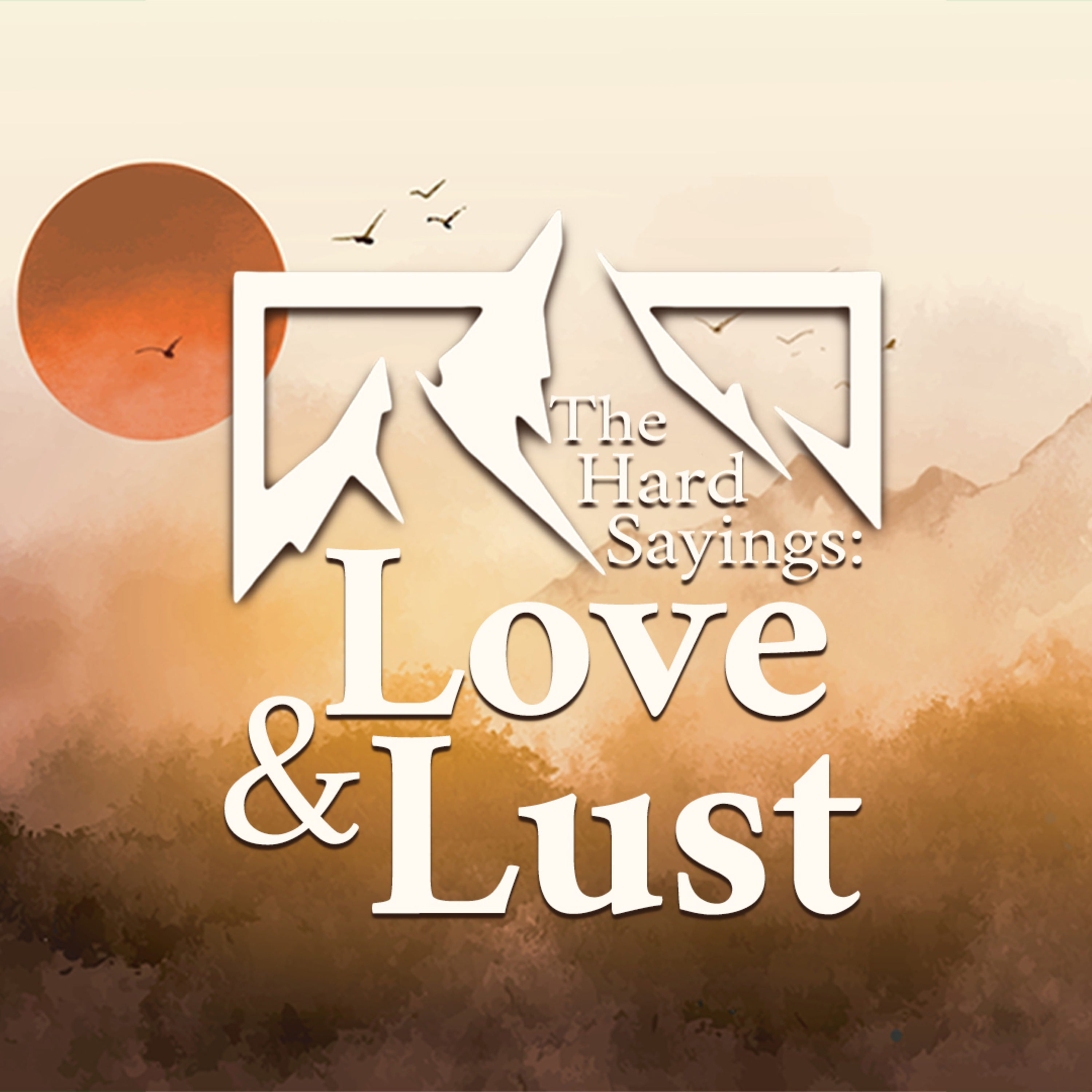 The Hard Sayings: Love & Lust