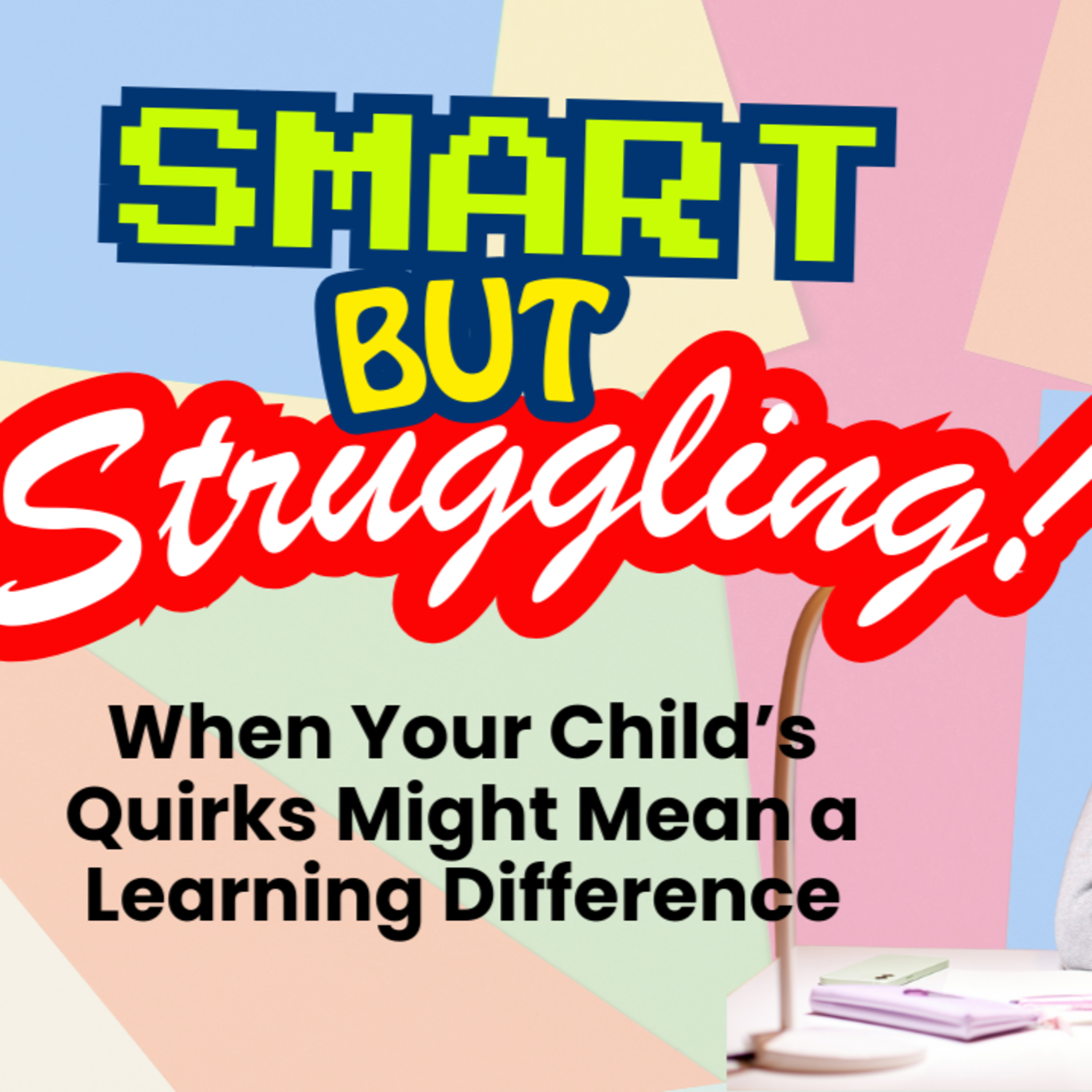 Smart But Struggling: When Your Child’s Quirks Might Mean a Learning Difference episode artwork