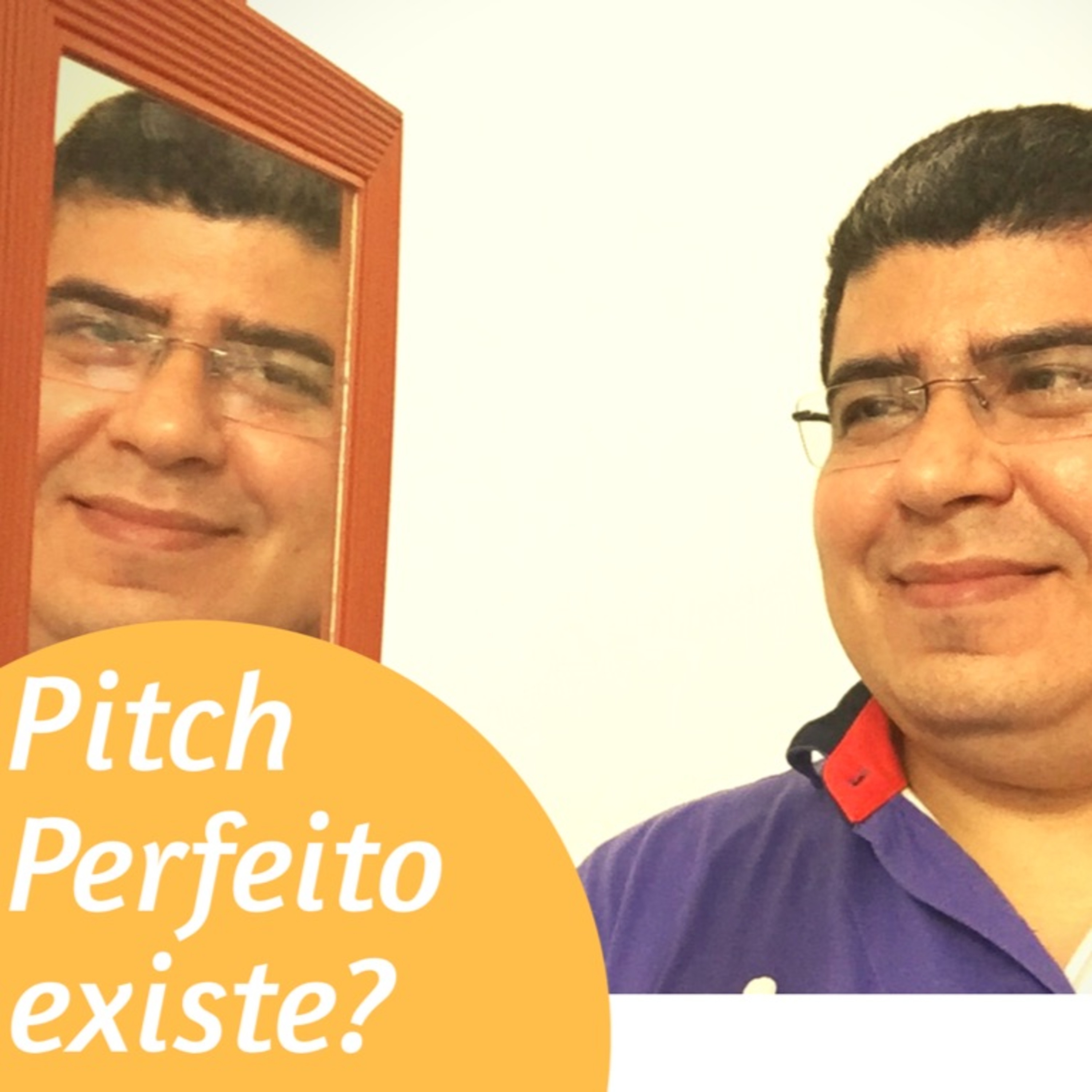 #15 Quer fazer um Pitch Perfeito? Pega um Espelho aí.