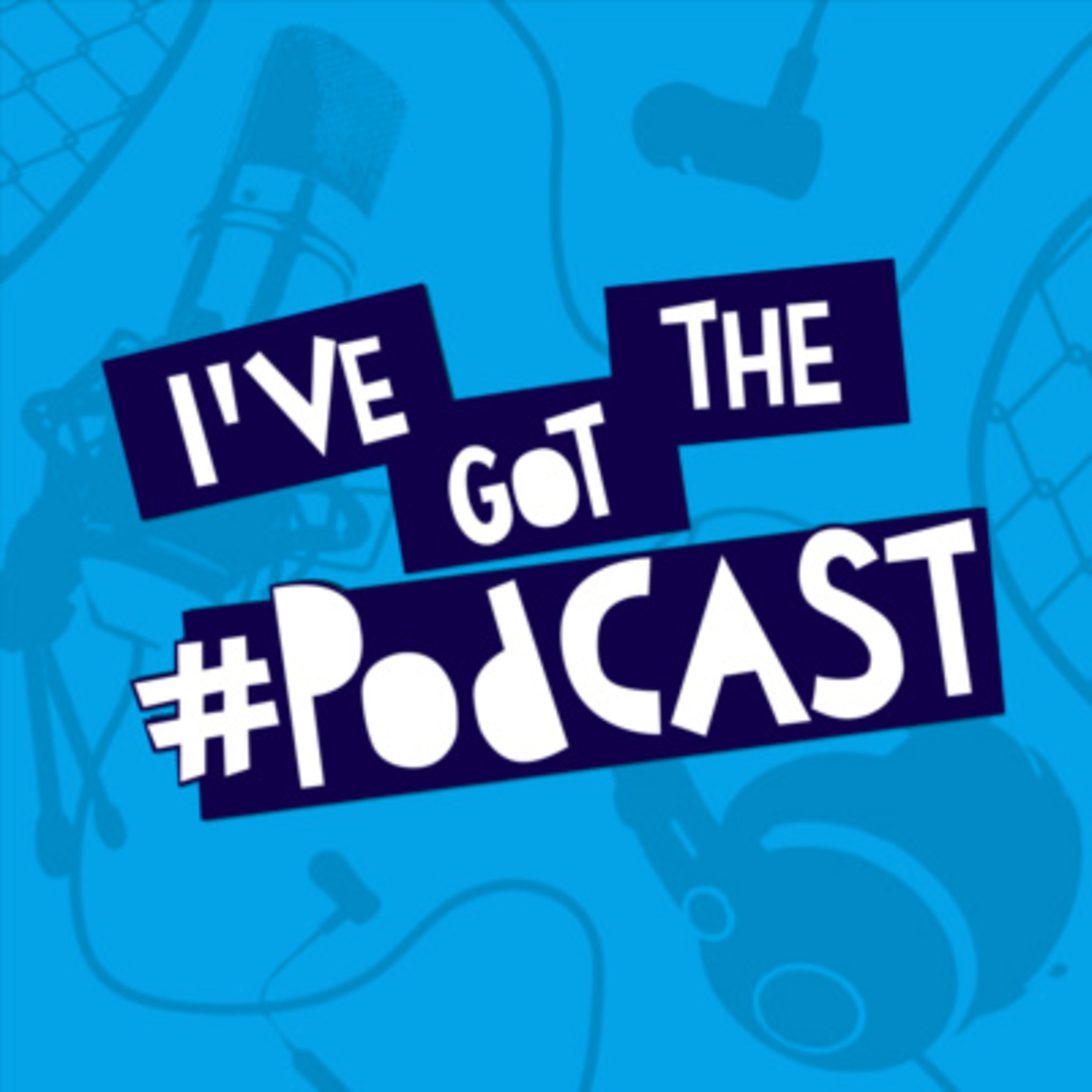 I\'ve Got The Podcast