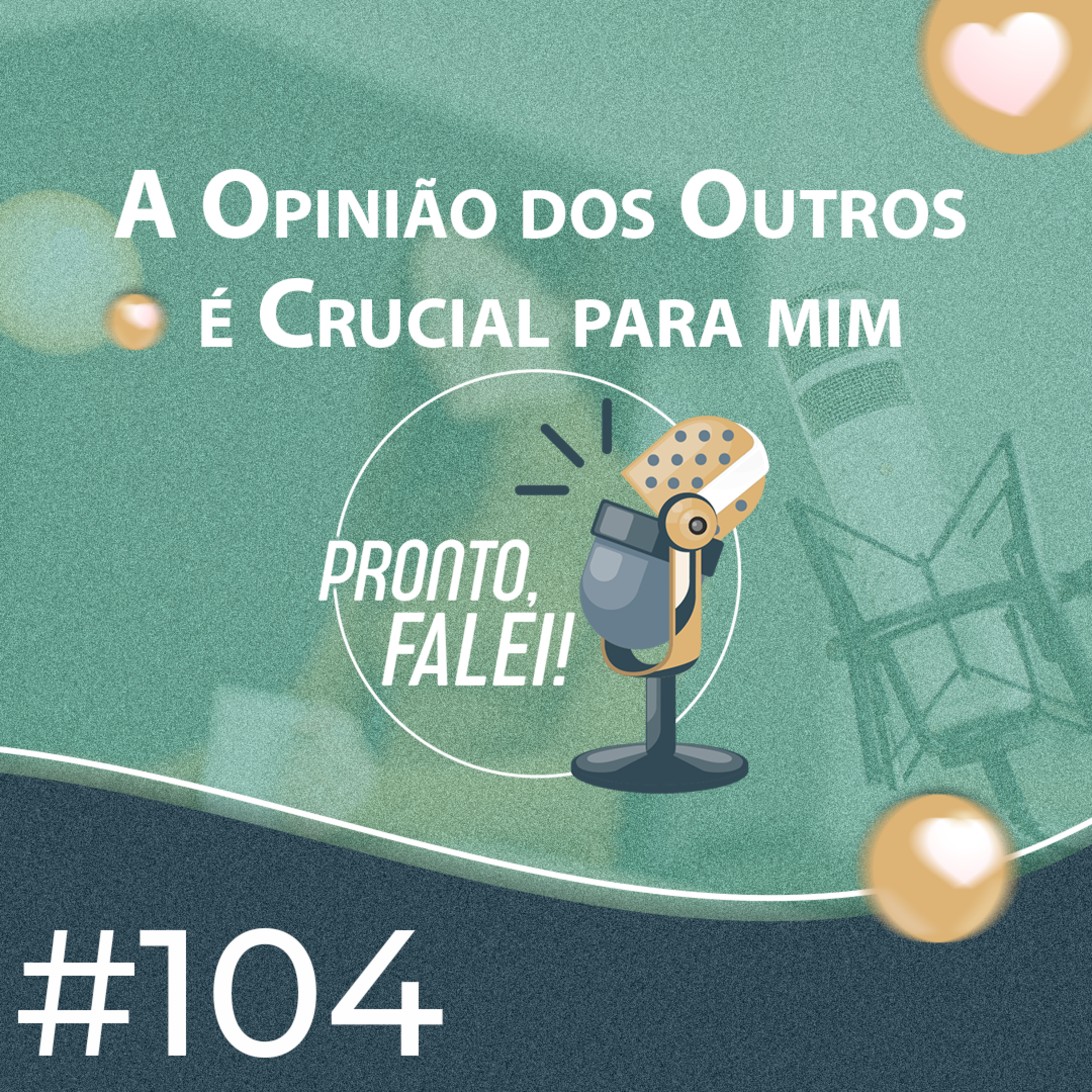 #104 - A opinião dos outros é crucial para mim episode artwork