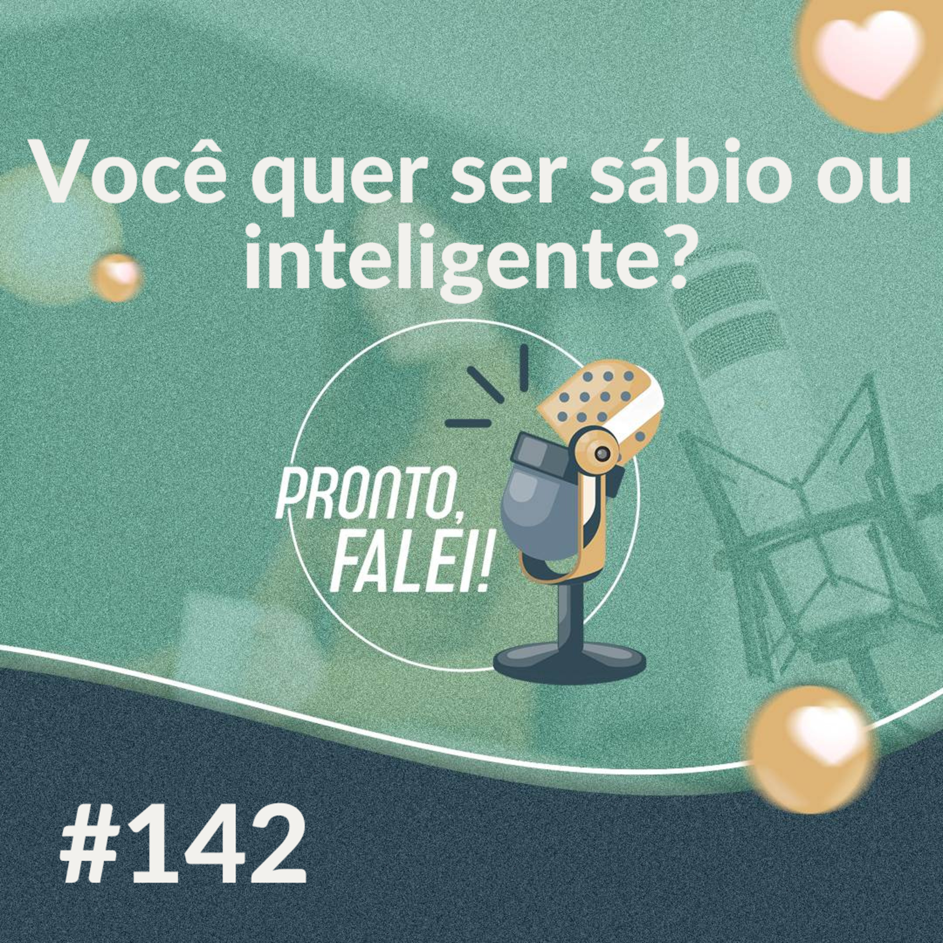 #142—Você quer ser sábio ou inteligente?