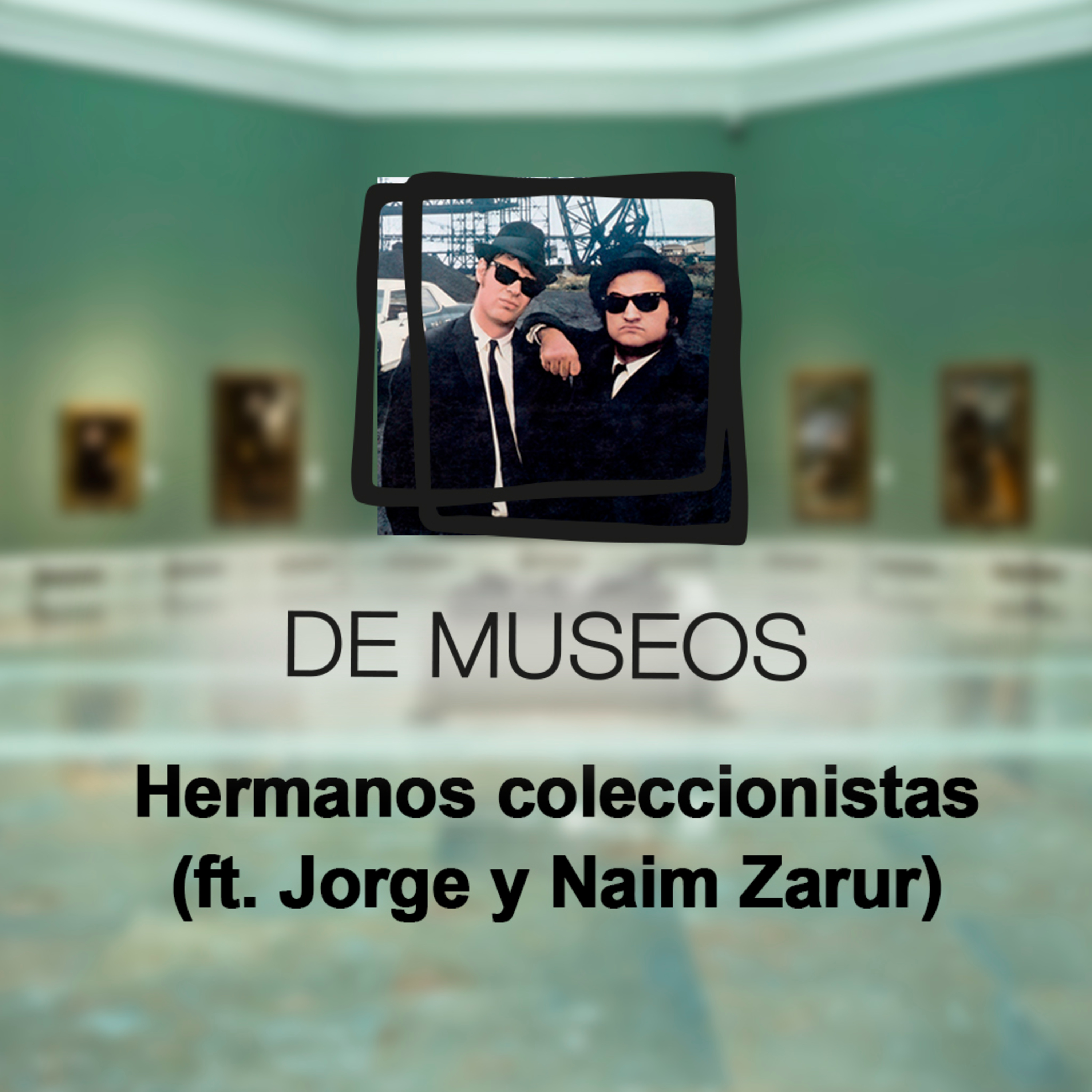 DE MUSEOS, el Podcast | T05E05 - Hermanos coleccionistas (ft. Jorge y Naim Zarur) episode artwork