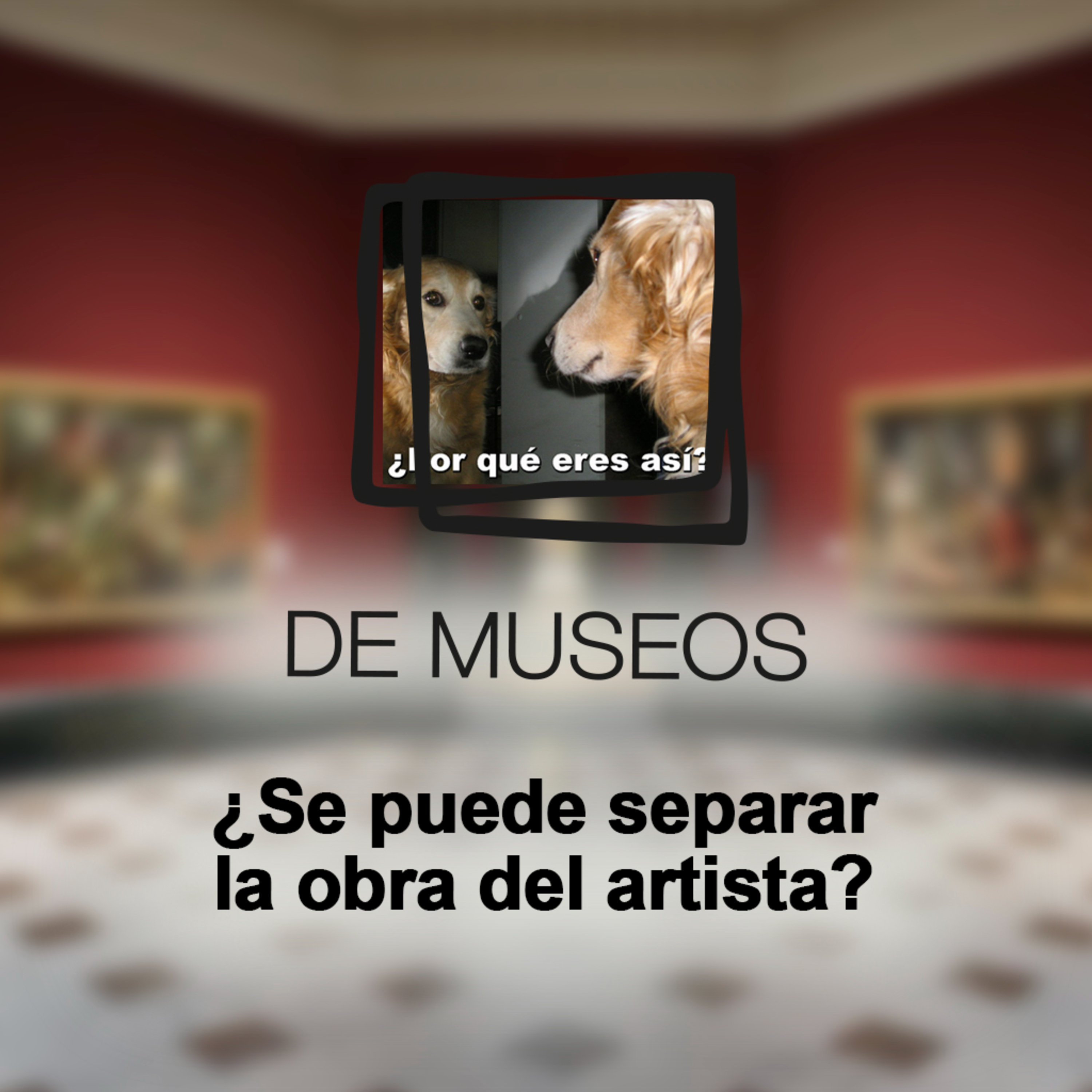 DE MUSEOS, el Podcast | T06E05 - ¿Se puede separar la obra del artista? (CON VIDEO) episode artwork