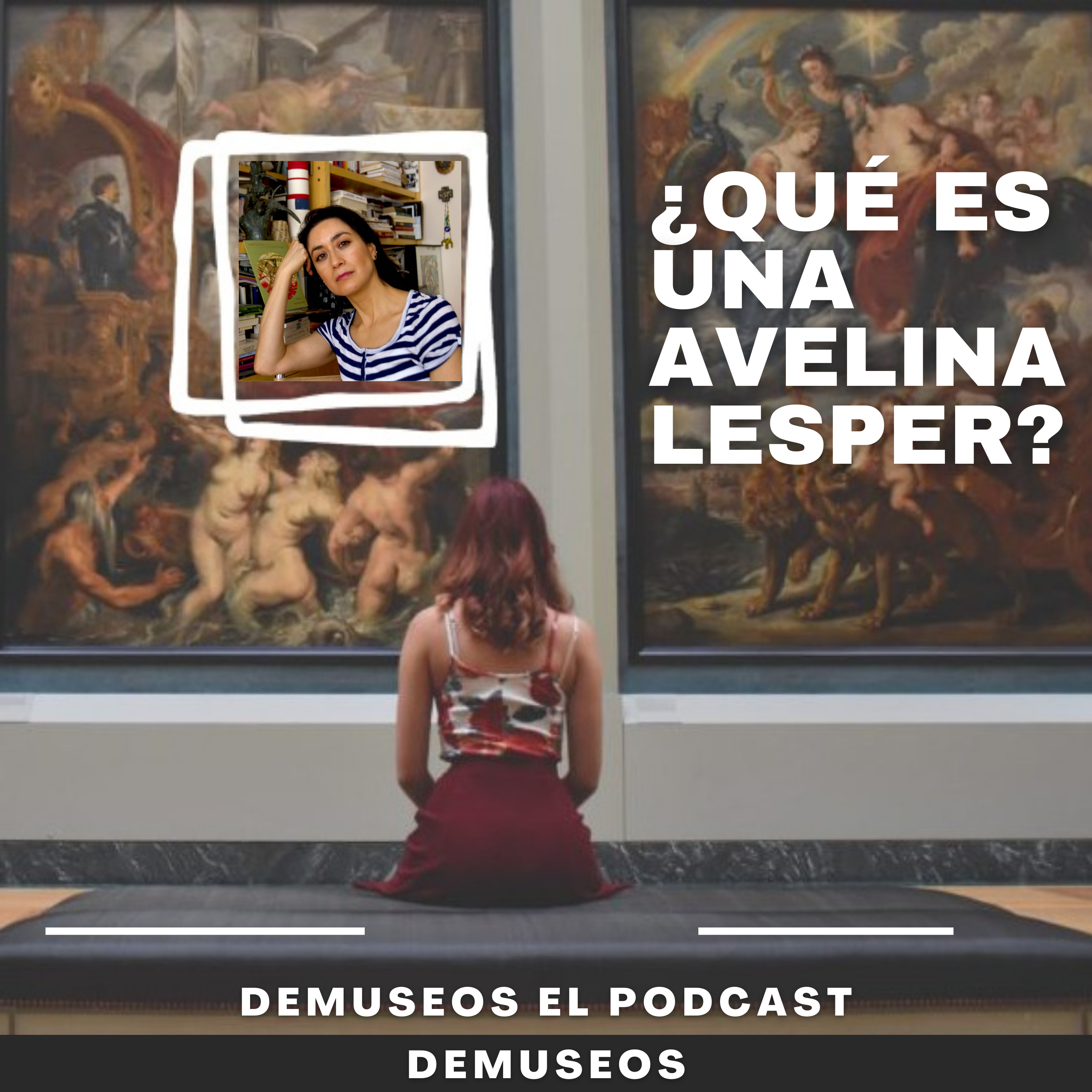 DE MUSEOS, el Podcast | T01E01 - ¿Qué es una Avelina Lésper?
