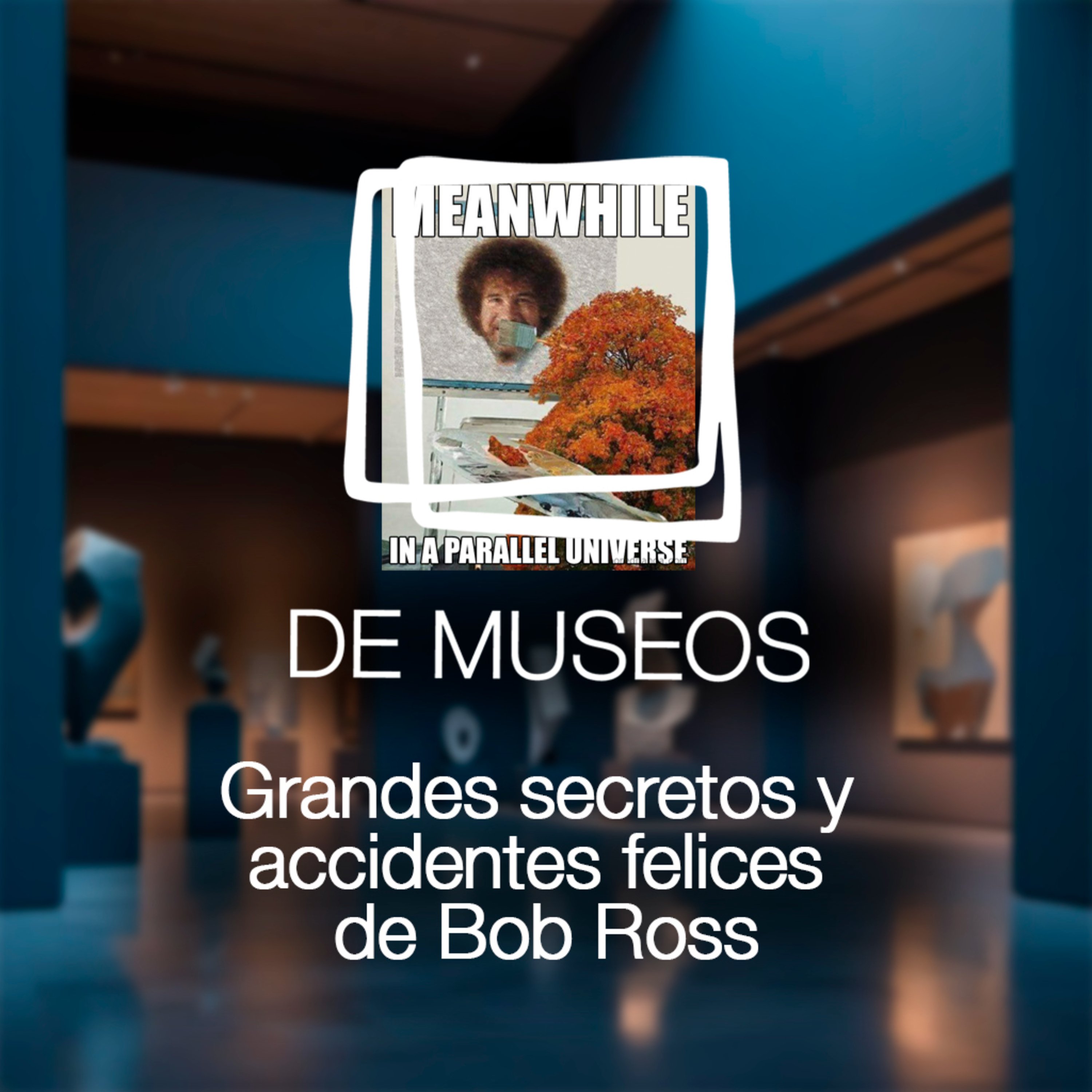 DE MUSEOS, el Podcast | T07E10 - Grandes secretos y accidentes felices de Bob Ross episode artwork