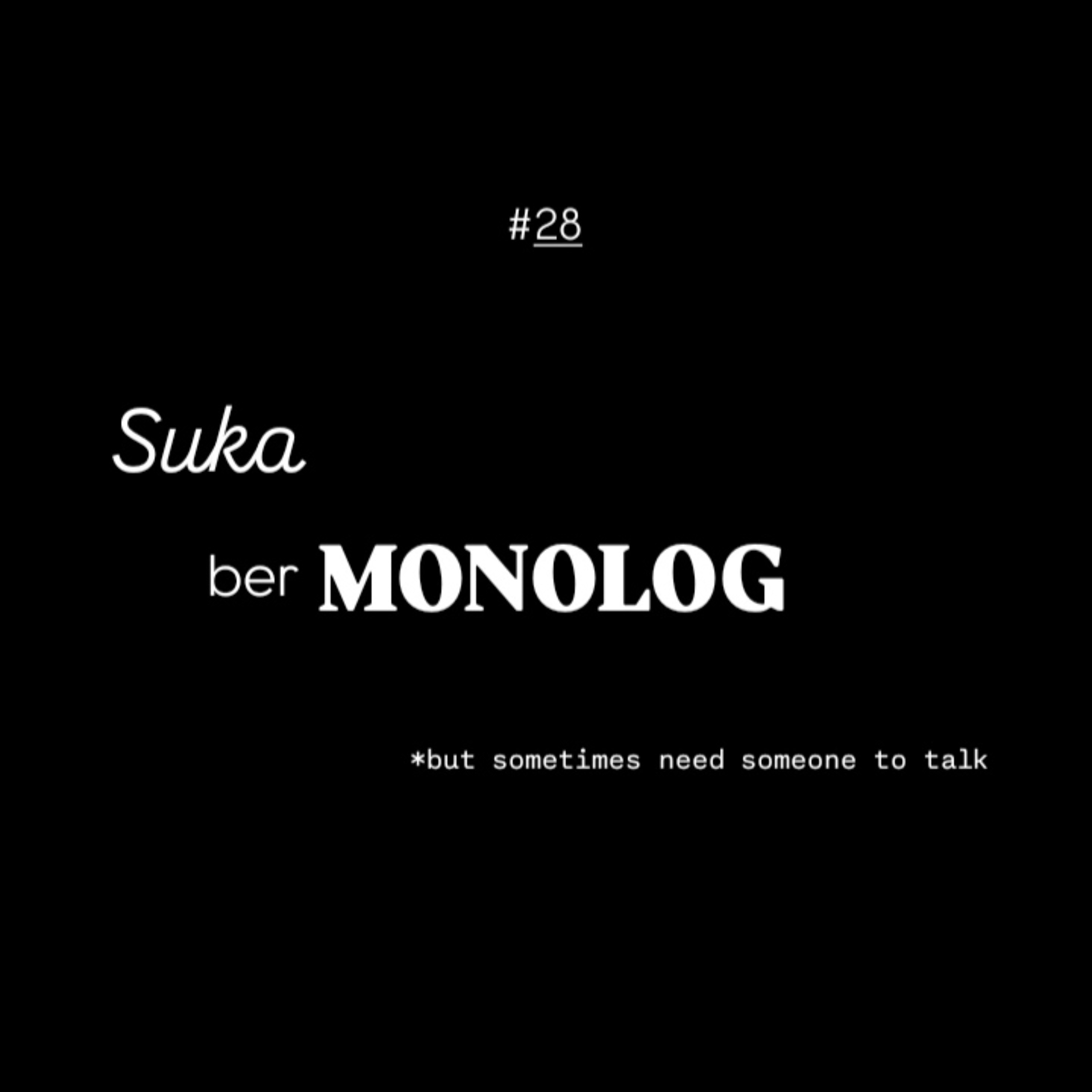 [Eps.27] Suka ber-Monolog (but sometimes need someone to talk)