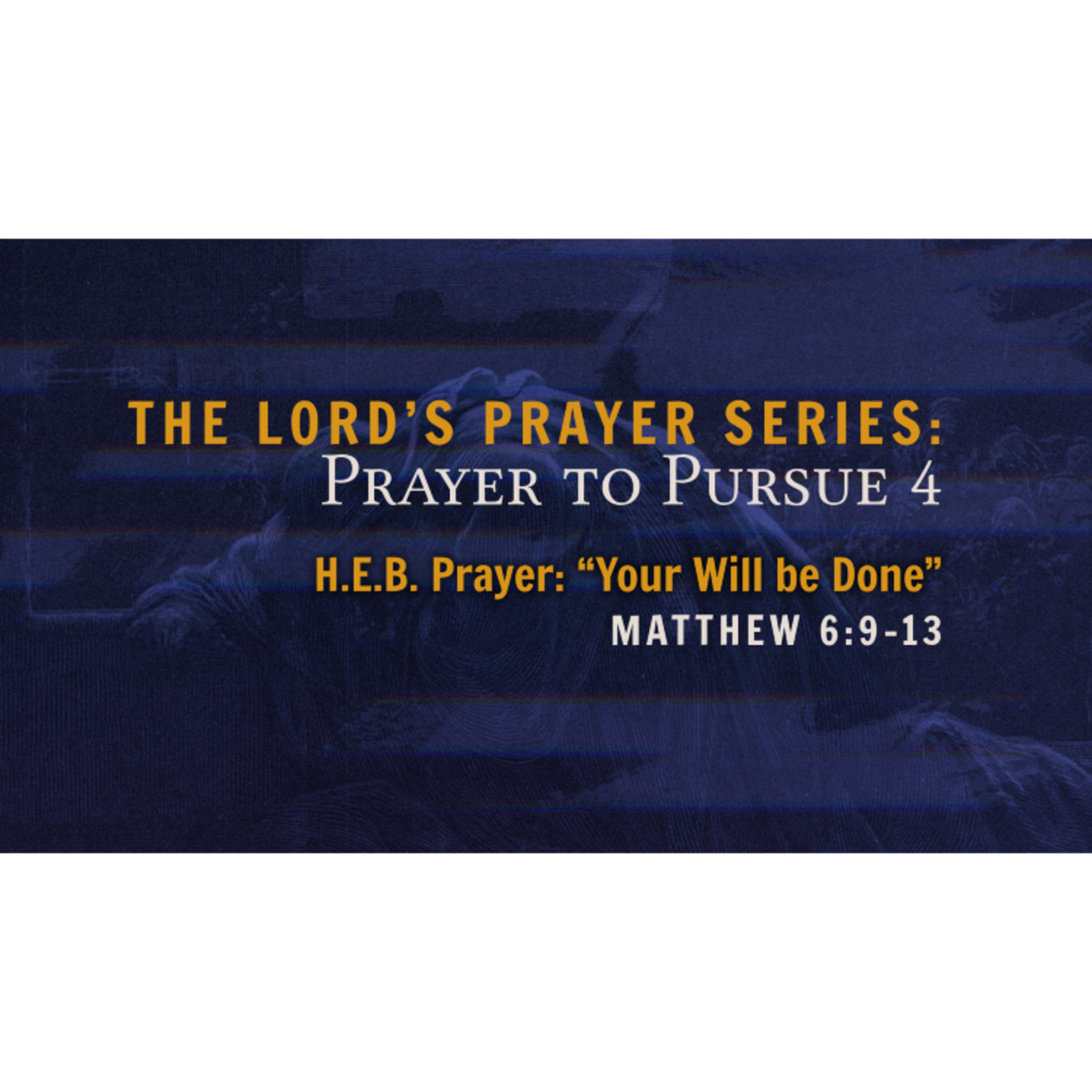 H.E.B. Prayer: “Your Will Be Done on Earth as It is in Heaven” episode artwork
