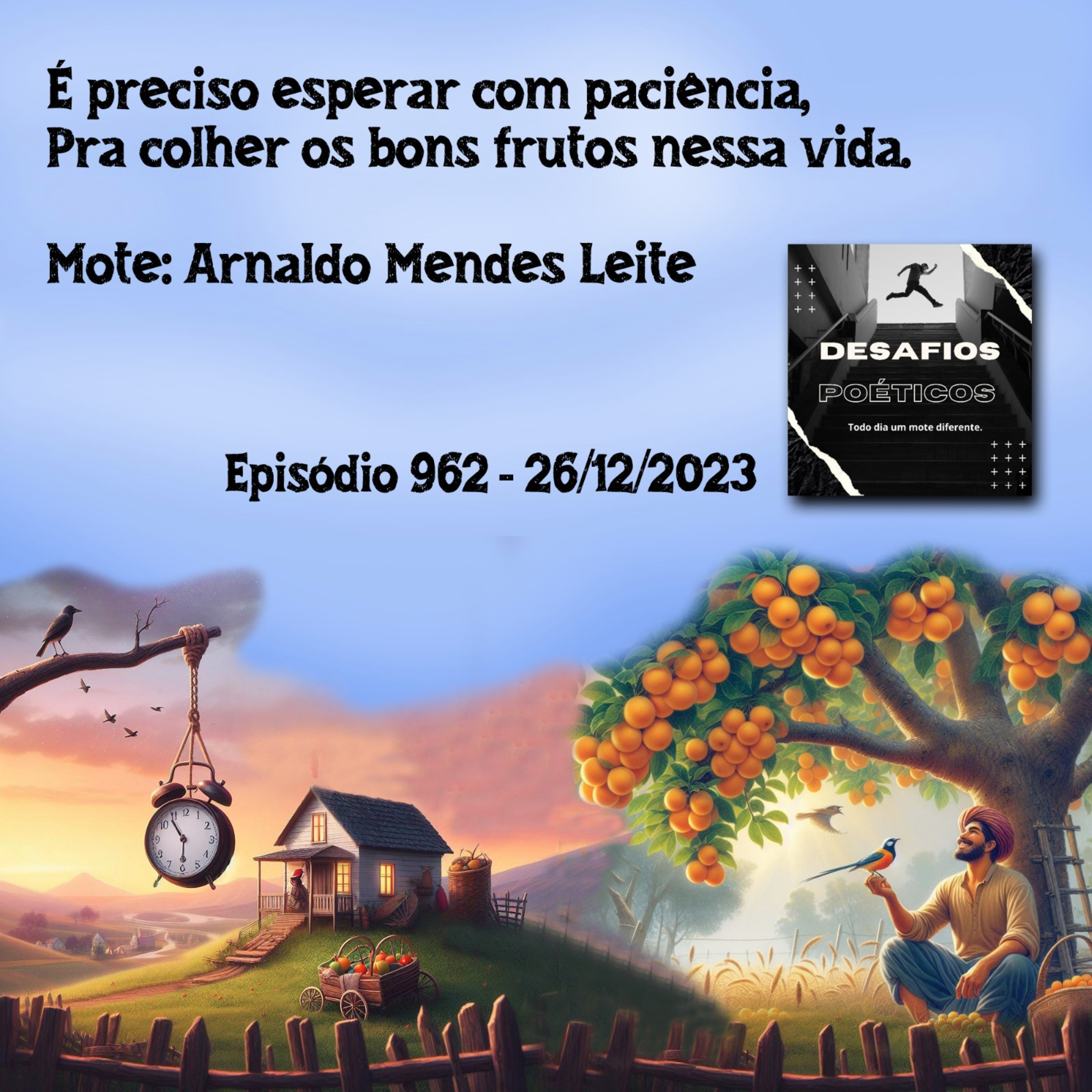 É preciso esperar com paciência, pra colher os bons frutos nessa vida. Mote: Arnaldo Mendes Leite #962 episode artwork