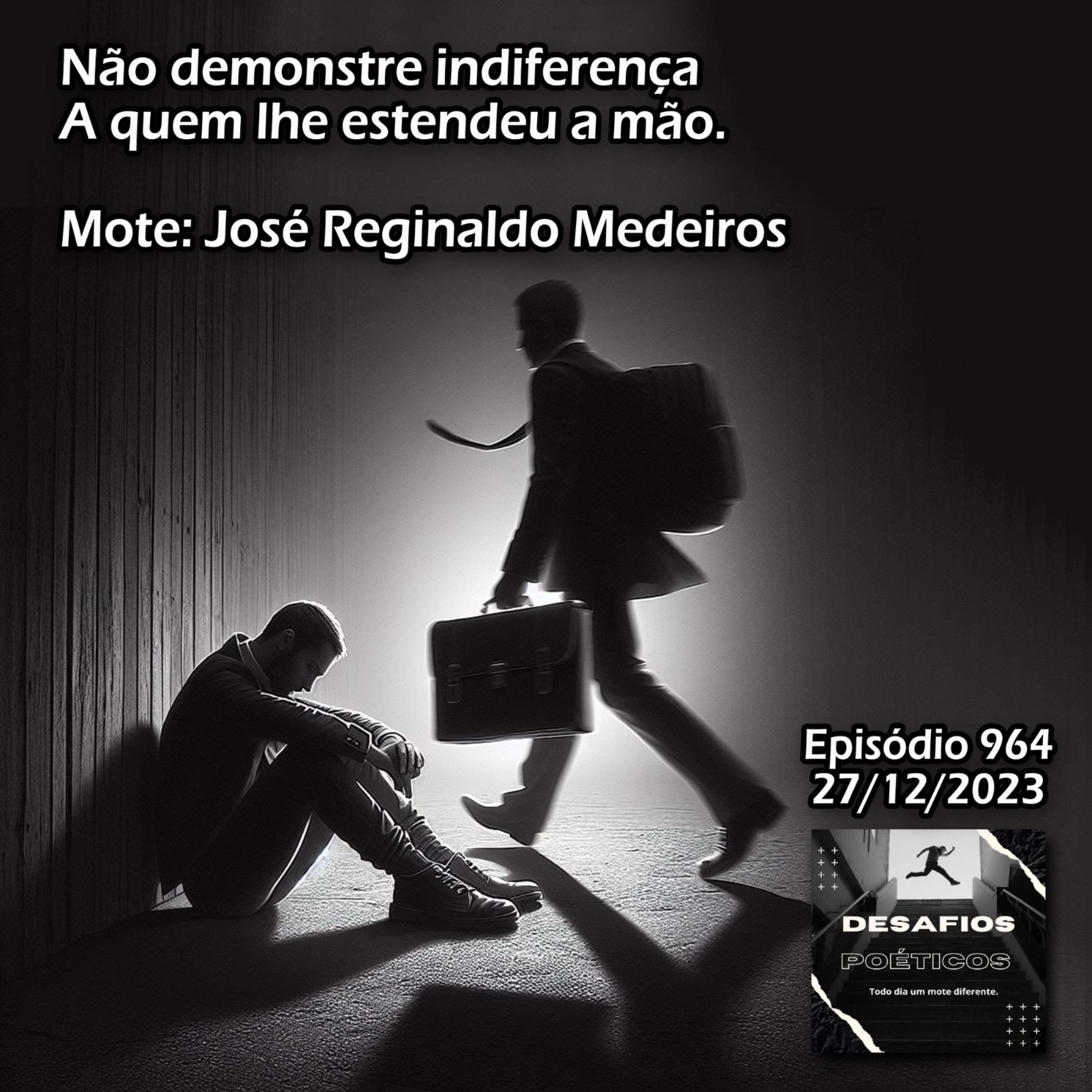 Não demonstre indiferença, a quem lhe estendeu a mão. Mote: José Reginaldo Medeiros #964